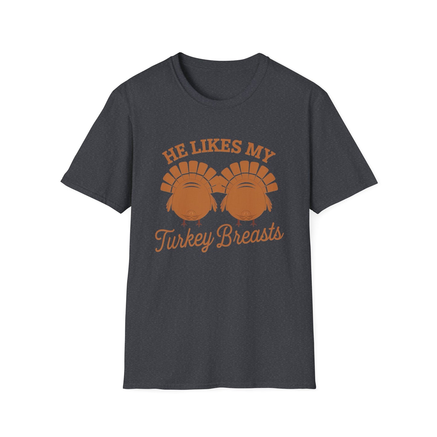 Thanksgiving Humor Unisex T-Shirt - "He Likes My Turkey Breasts"
