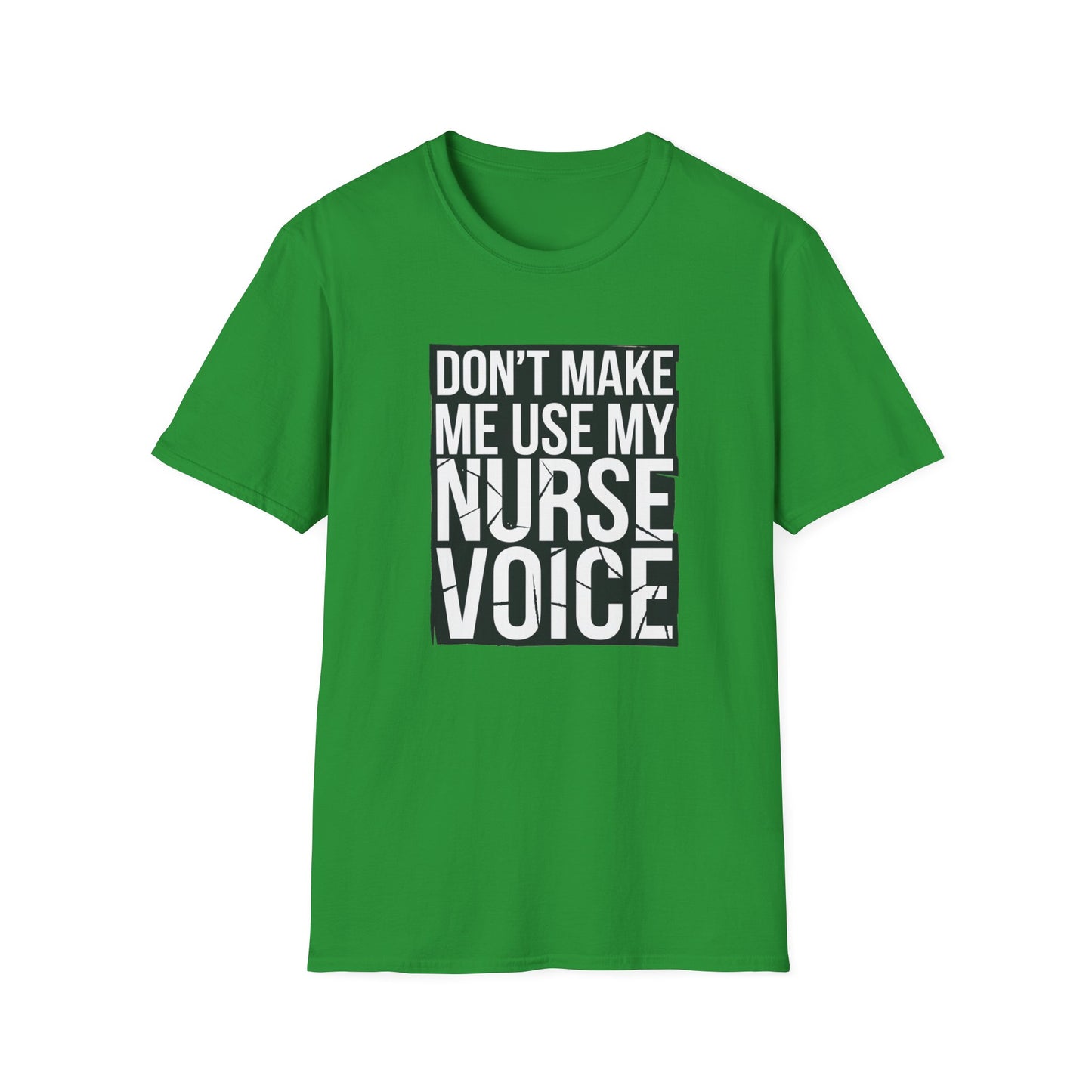 Funny Nurse T-Shirt - "Don't Make Me Use My Nurse Voice" - Unisex Softstyle