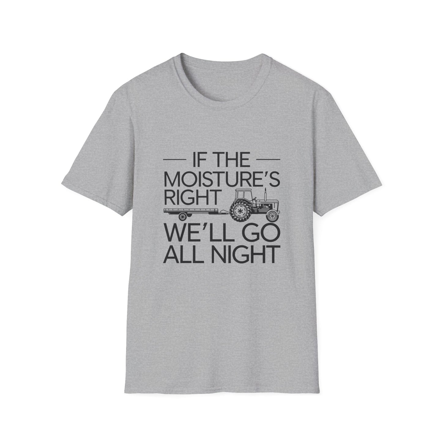 Funny Farm Life T-Shirt – 'If the Moisture's Right We'll Go All Night' – Unisex Softstyle Tee for Farm Lovers
