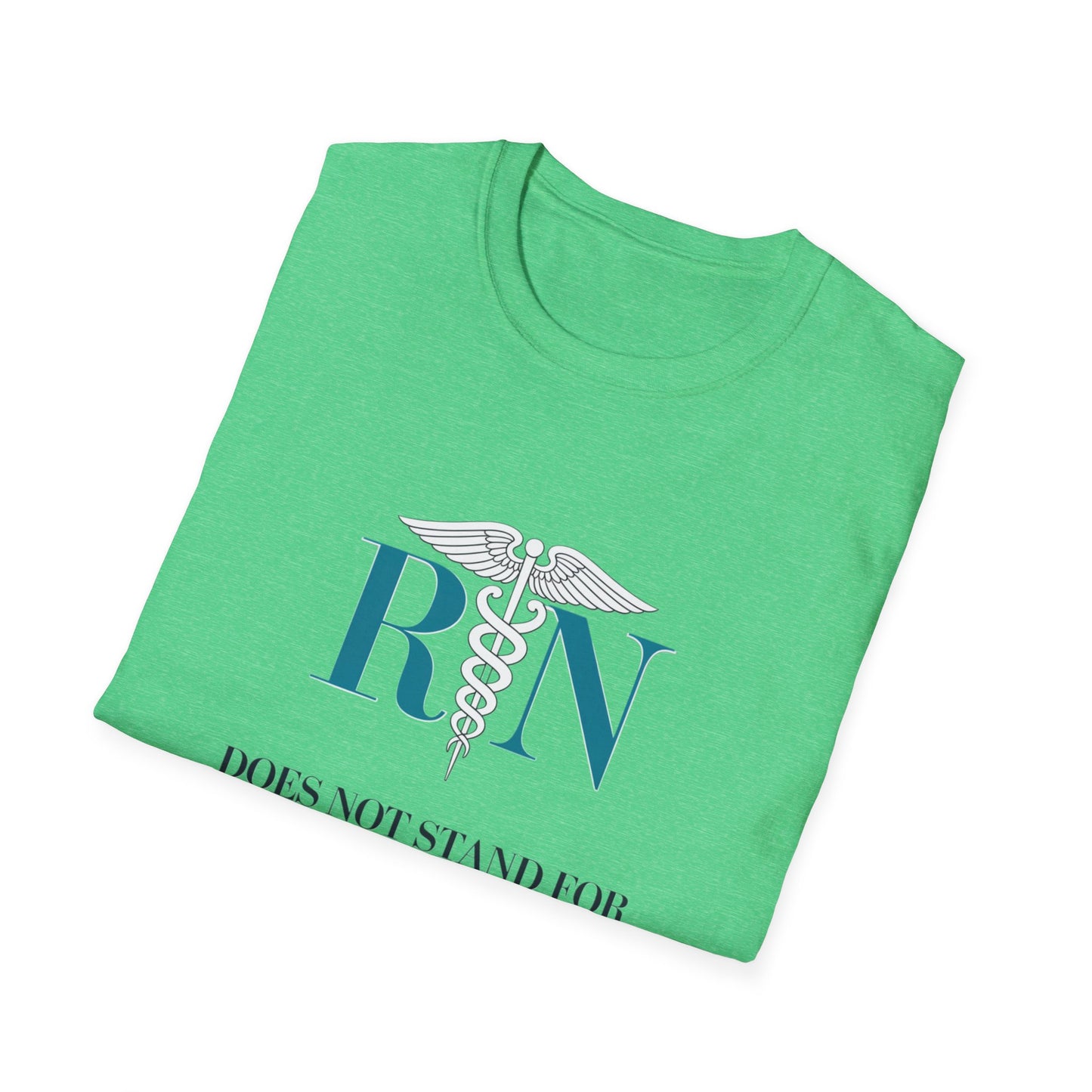RN Does Not Stand for Refreshments & Narcotics Unisex Softstyle T-Shirt