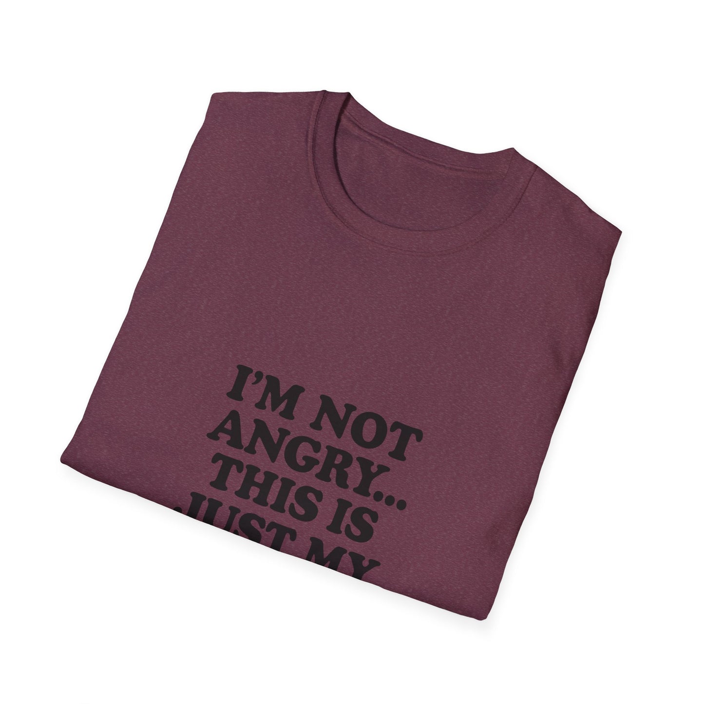 Funny Unisex Softstyle T-Shirt - "I'm Not Angry... This Is Just My Face!"
