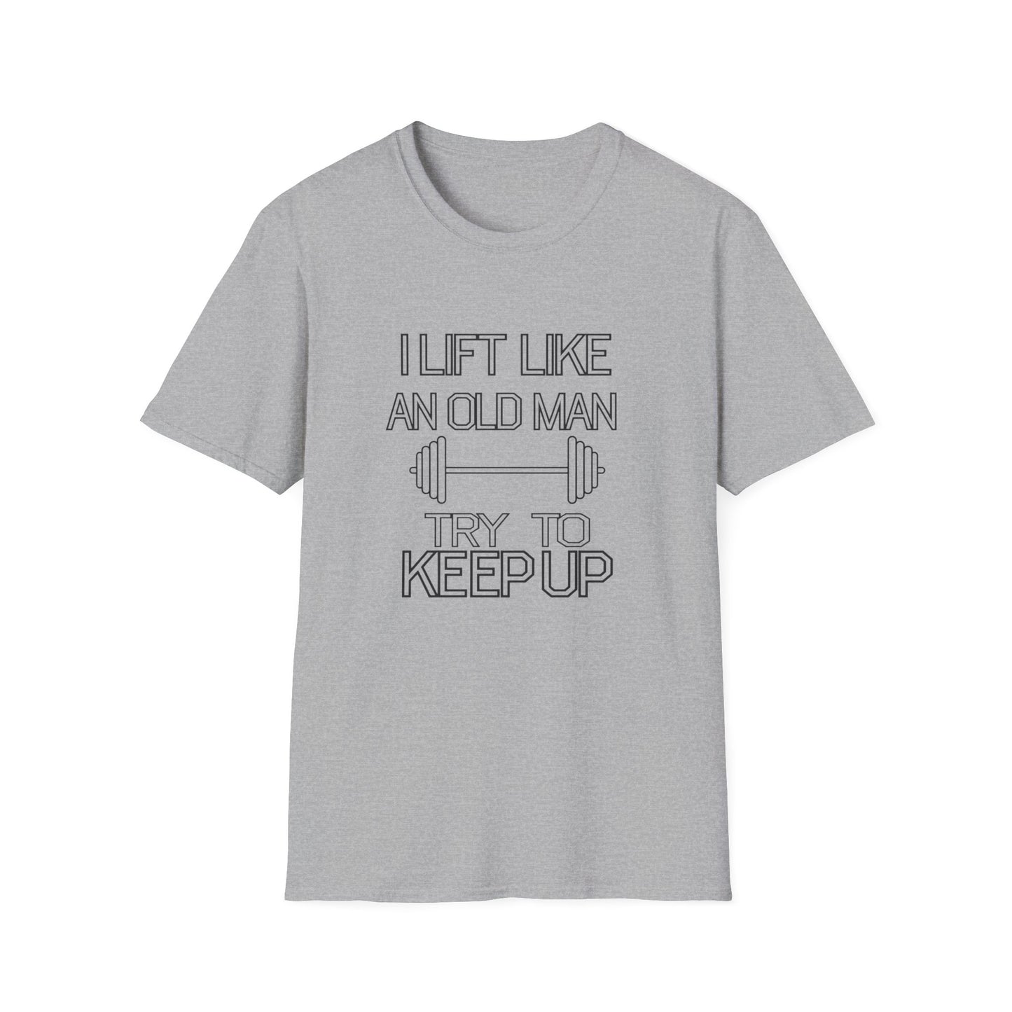 Funny Gym Motivation T-Shirt - "I Lift Like An Old Man, Try to Keep Up"