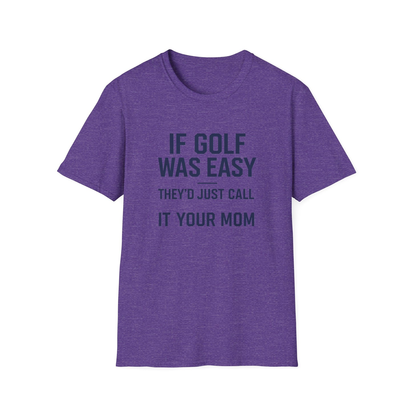 Humorous Golf T-Shirt - "If Golf Was Easy They'd Just Call It Your Mom"