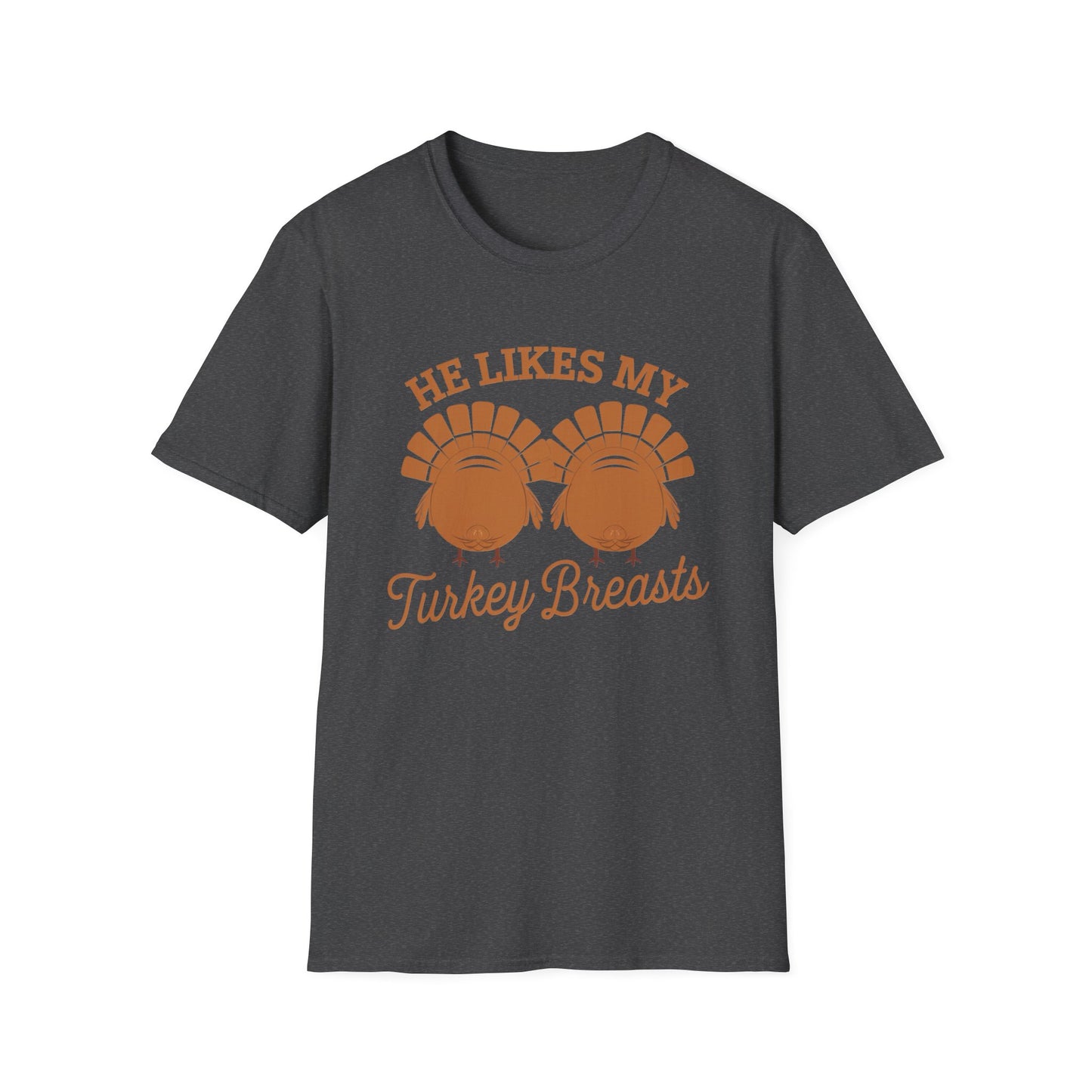 Thanksgiving Humor Unisex T-Shirt - "He Likes My Turkey Breasts"