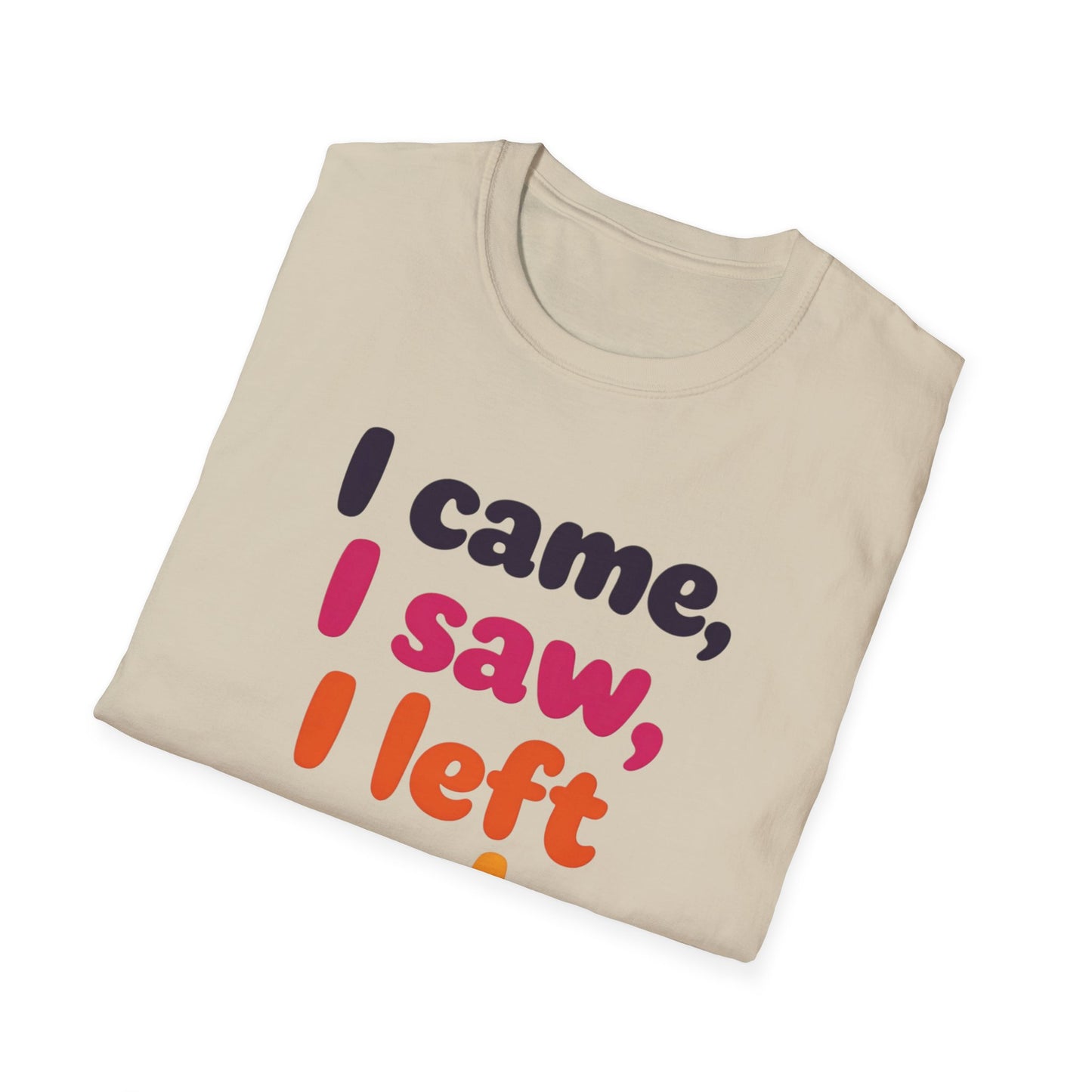 Funny Graphic Tee, I Came I Saw I Left Early Shirt, Casual T-Shirt, Unisex Humor Apparel, Gift for Friends