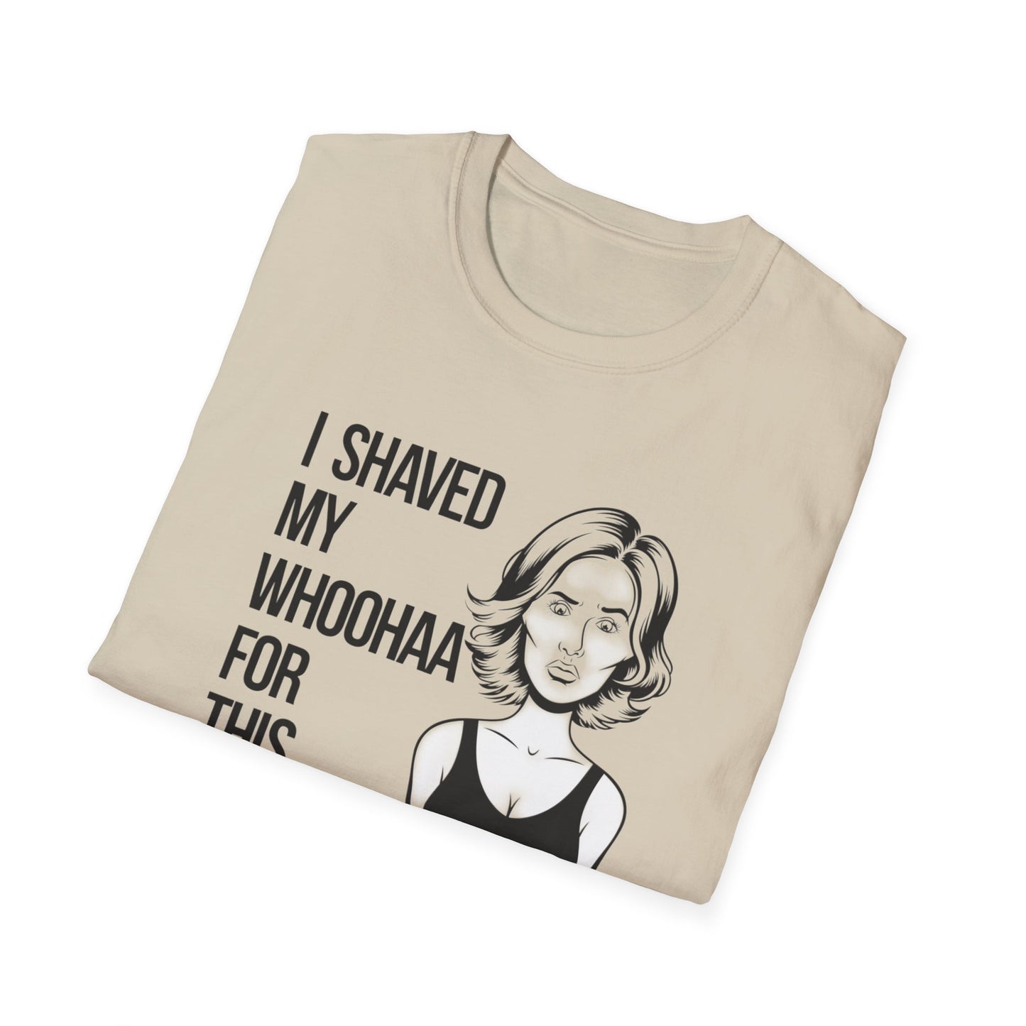 Funny Unisex Softstyle T-Shirt - "I Shaved My Whoohaa for This"