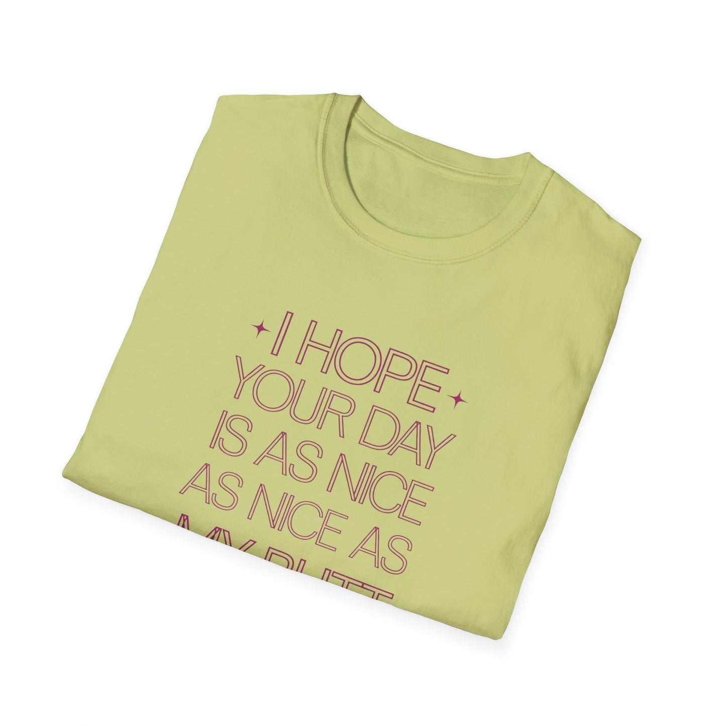 Funny Unisex Softstyle T-Shirt - "I Hope Your Day is as Nice as My Butt"