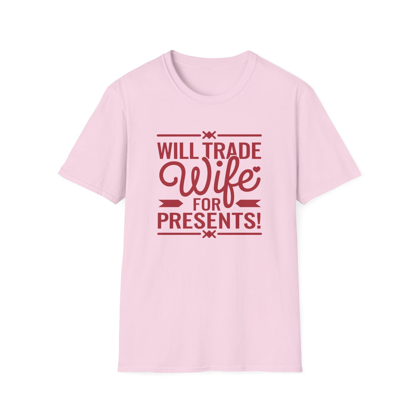 Will Trade Wife for Presents Unisex Softstyle T-Shirt | Funny Gift for Husband, Wife Swap Humor, Anniversary, Valentines