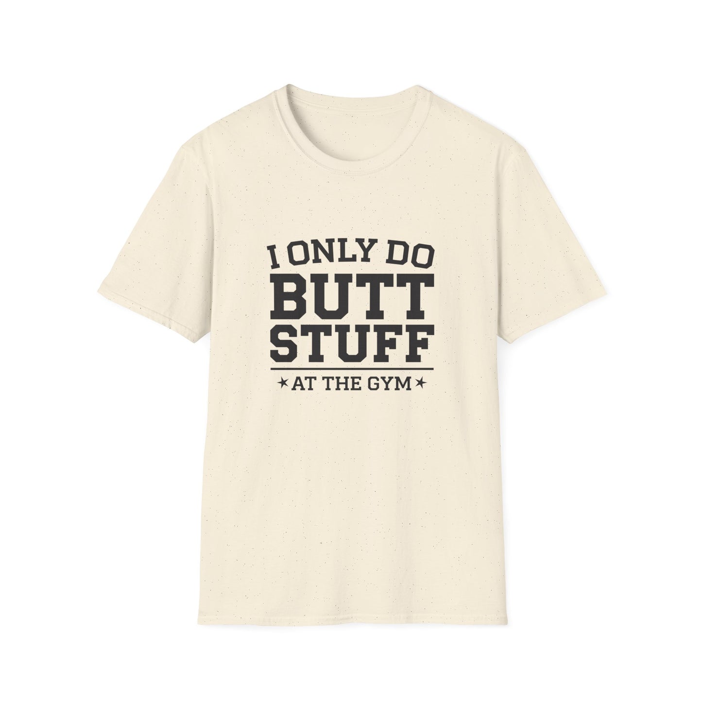 Funny Gym T-Shirt - I Only Do Butt Stuff at the Gym - Unisex Softstyle Tee