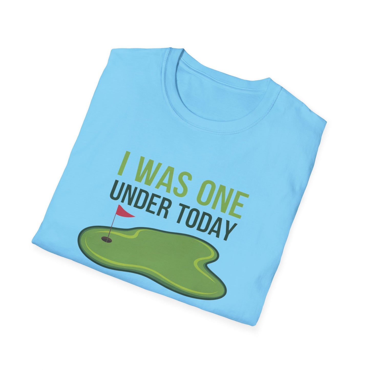 Funny Golf T-Shirt - "I Was One Under Today" - Unisex Softstyle Tee