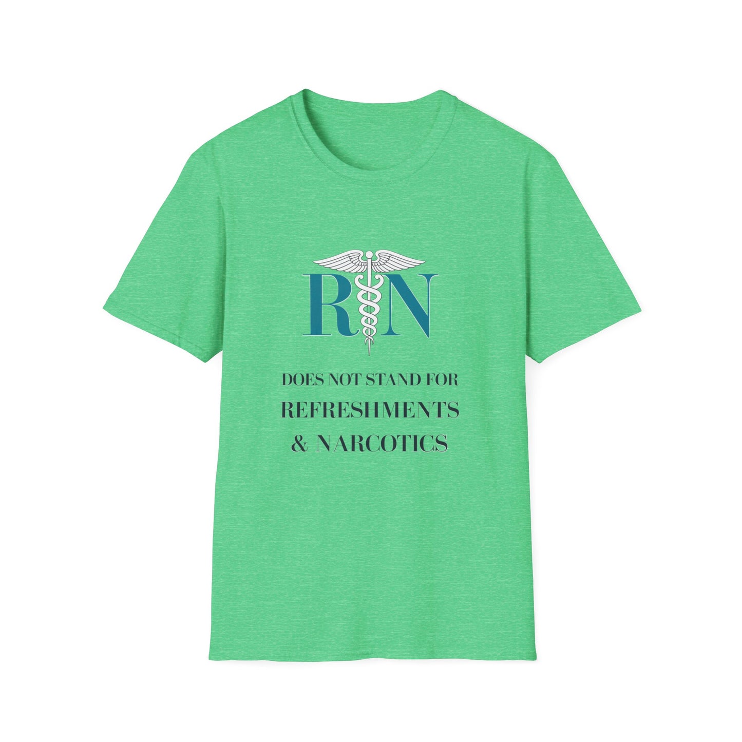RN Does Not Stand for Refreshments & Narcotics Unisex Softstyle T-Shirt