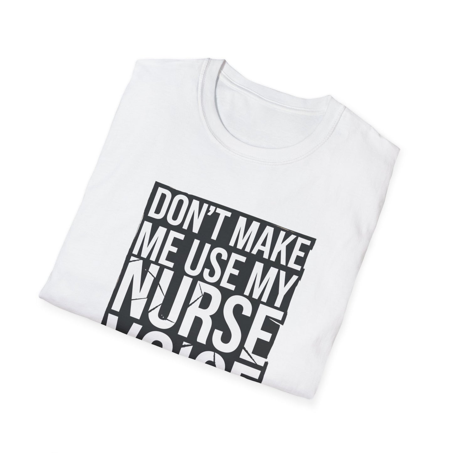 Funny Nurse T-Shirt - "Don't Make Me Use My Nurse Voice" - Unisex Softstyle