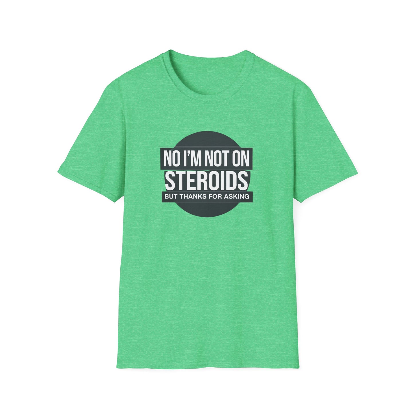Funny Unisex Softstyle T-Shirt - 'No I’m Not on Steroids' Graphic Tee
