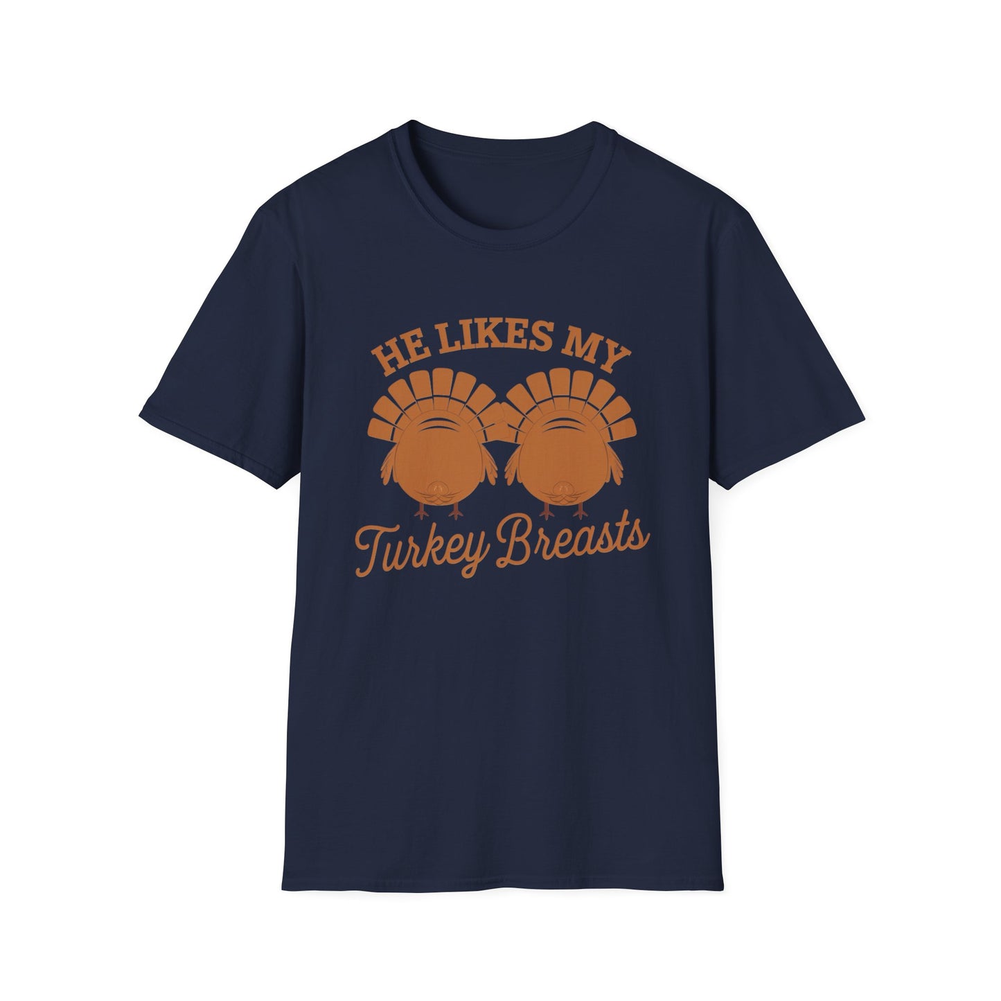 Thanksgiving Humor Unisex T-Shirt - "He Likes My Turkey Breasts"