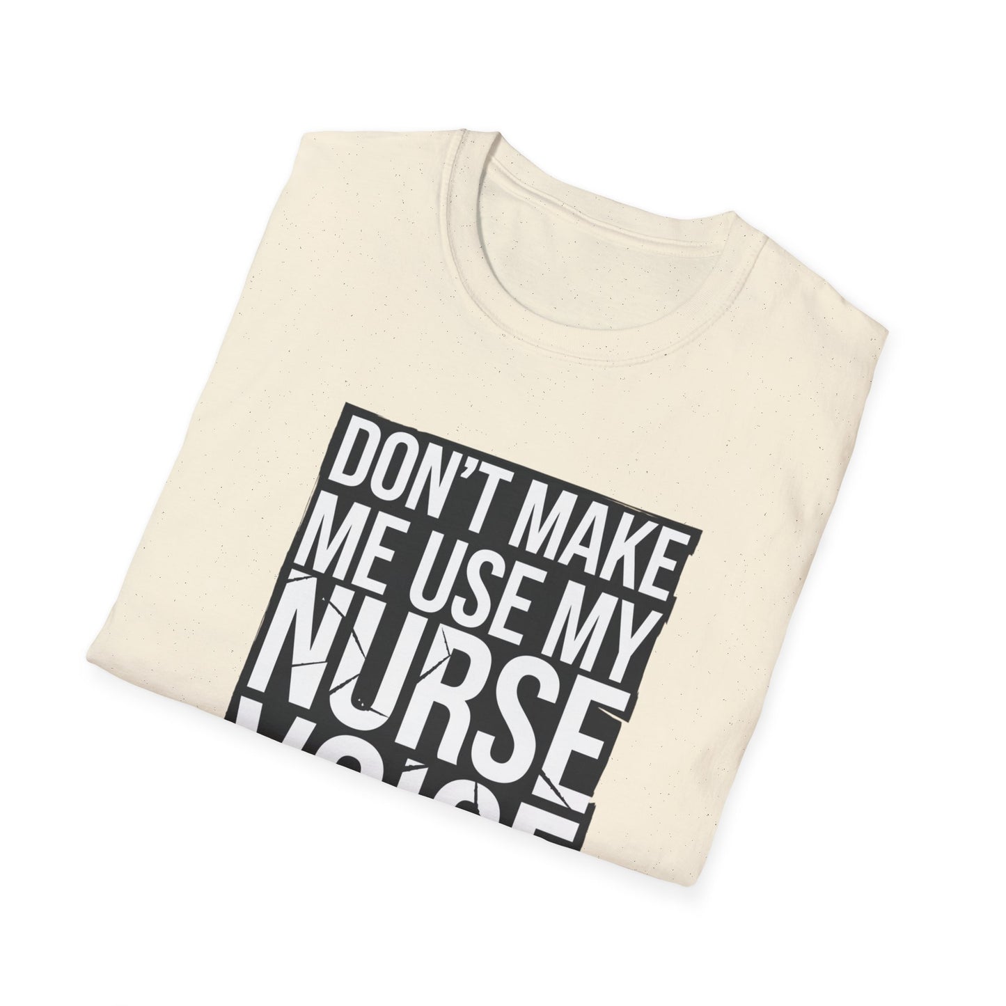 Funny Nurse T-Shirt - "Don't Make Me Use My Nurse Voice" - Unisex Softstyle