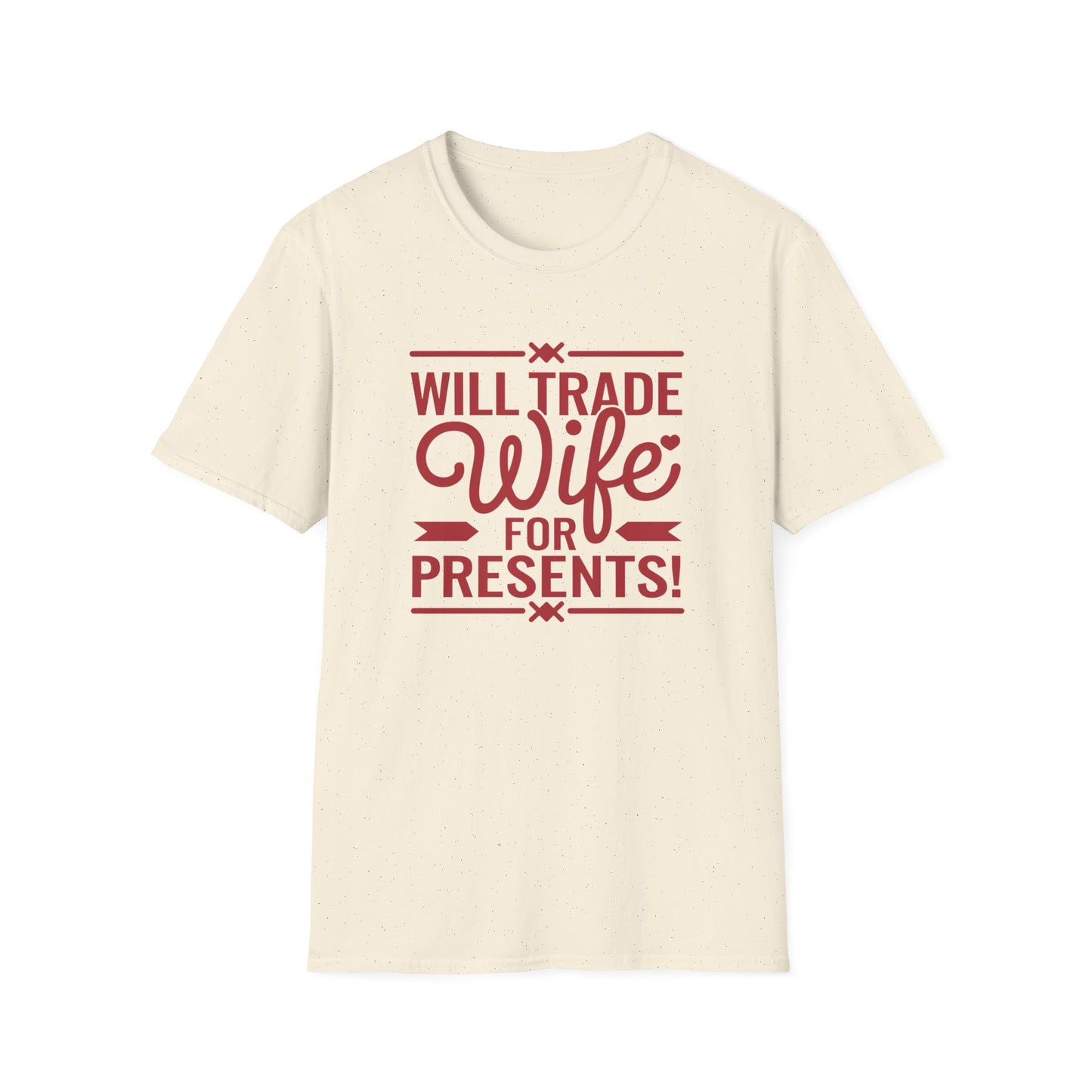 Will Trade Wife for Presents Unisex Softstyle T-Shirt | Funny Gift for Husband, Wife Swap Humor, Anniversary, Valentines