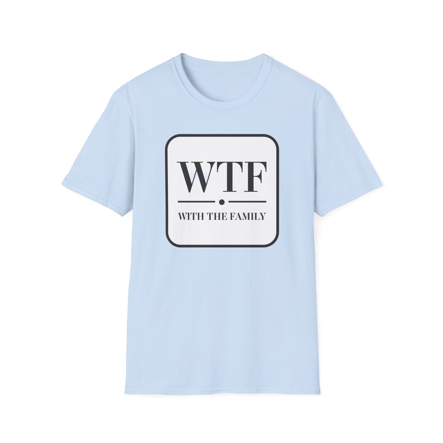 WTF with the Family Unisex T-Shirt - Fun Family Humor Tee