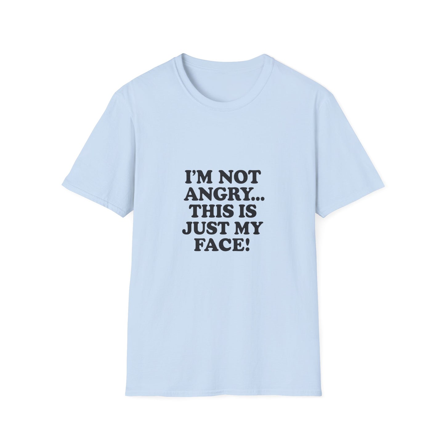Funny Unisex Softstyle T-Shirt - "I'm Not Angry... This Is Just My Face!"