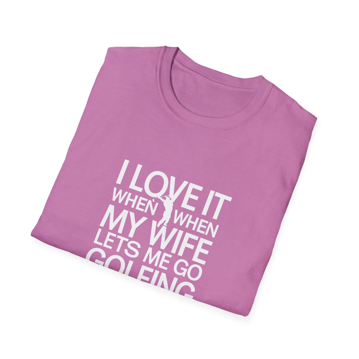 Funny Golfing T-Shirt: 'I Love It When My Wife Lets Me Go Golfing'