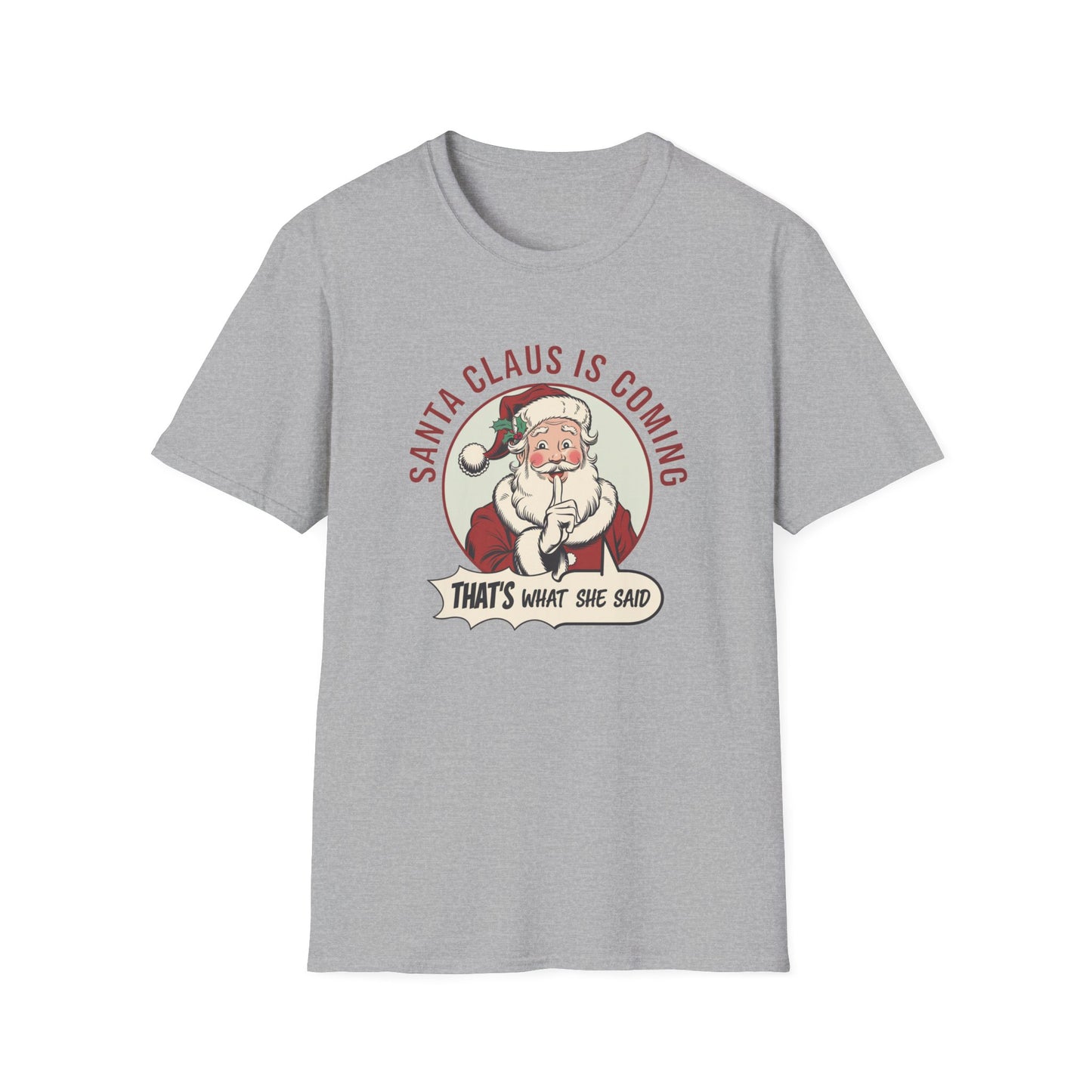 Santa Claus Is Coming Unisex T-Shirt, Funny Christmas Tee, Holiday Gift, Christmas Apparel, That's What She Said Shirt