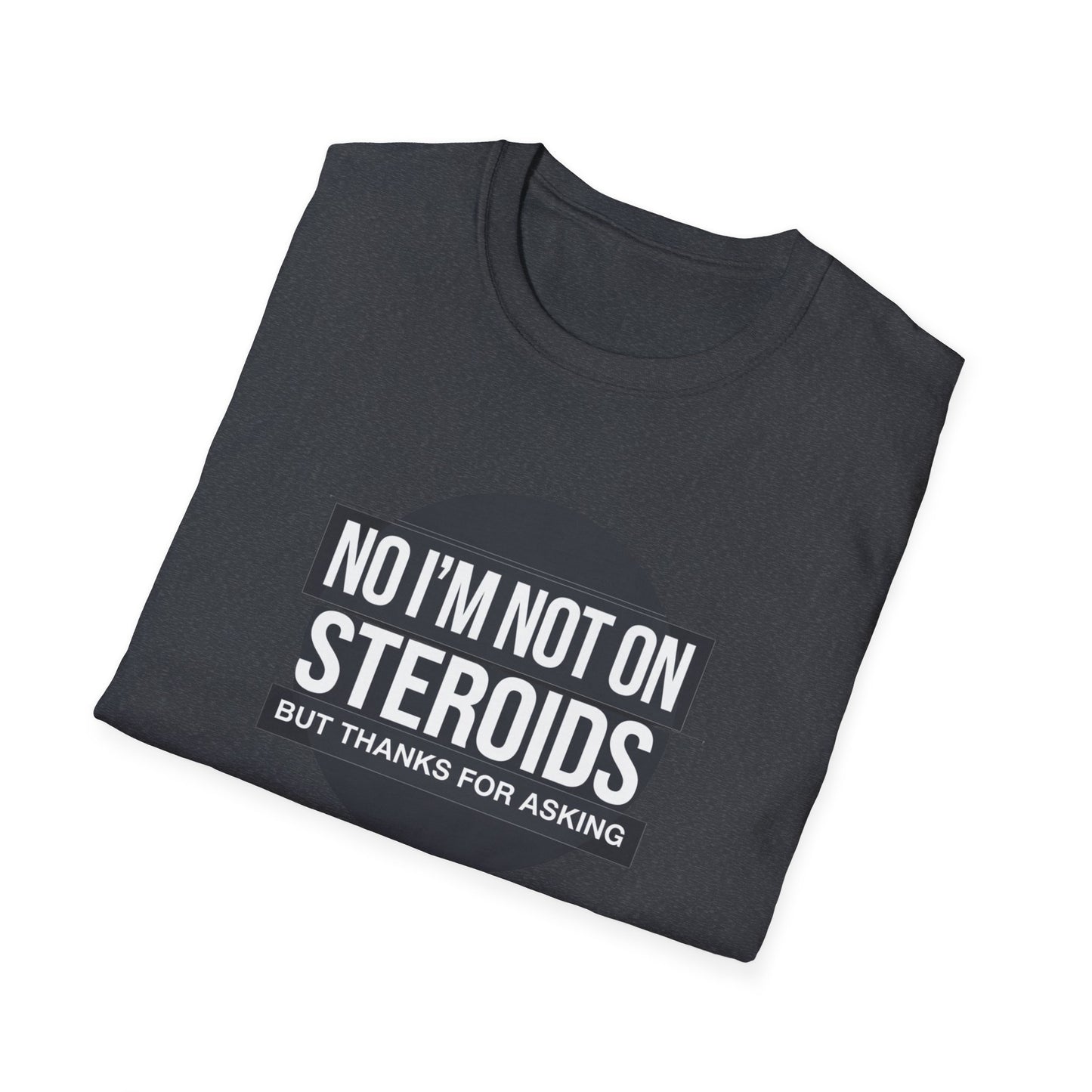 Funny Unisex Softstyle T-Shirt - 'No I’m Not on Steroids' Graphic Tee