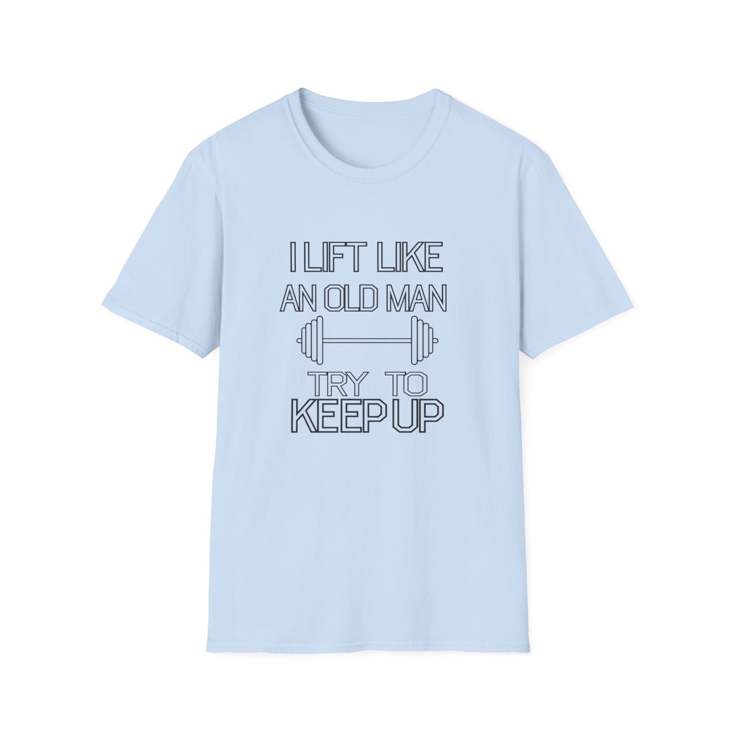 Funny Gym Motivation T-Shirt - "I Lift Like An Old Man, Try to Keep Up"