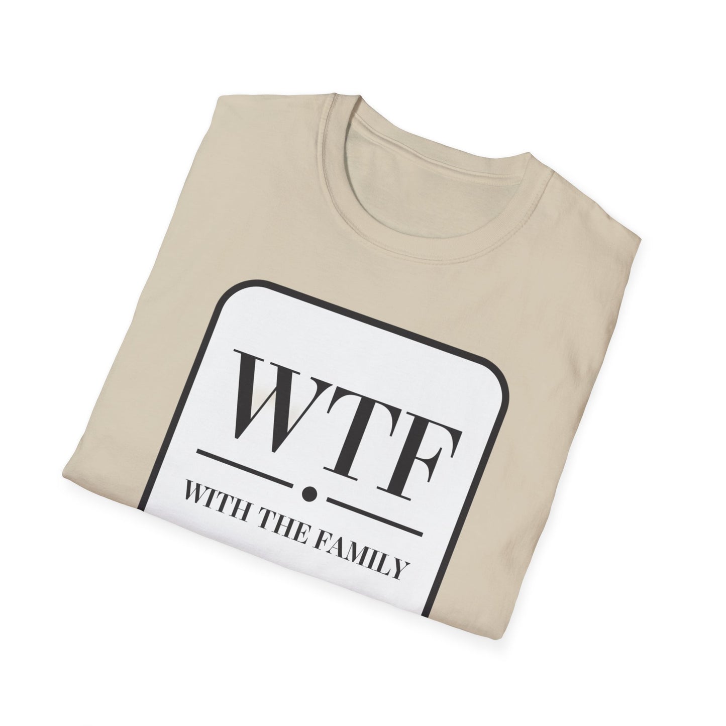 WTF with the Family Unisex T-Shirt - Fun Family Humor Tee