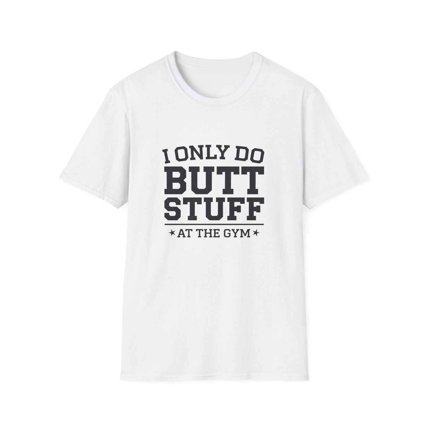 Funny Gym T-Shirt - I Only Do Butt Stuff at the Gym - Unisex Softstyle Tee