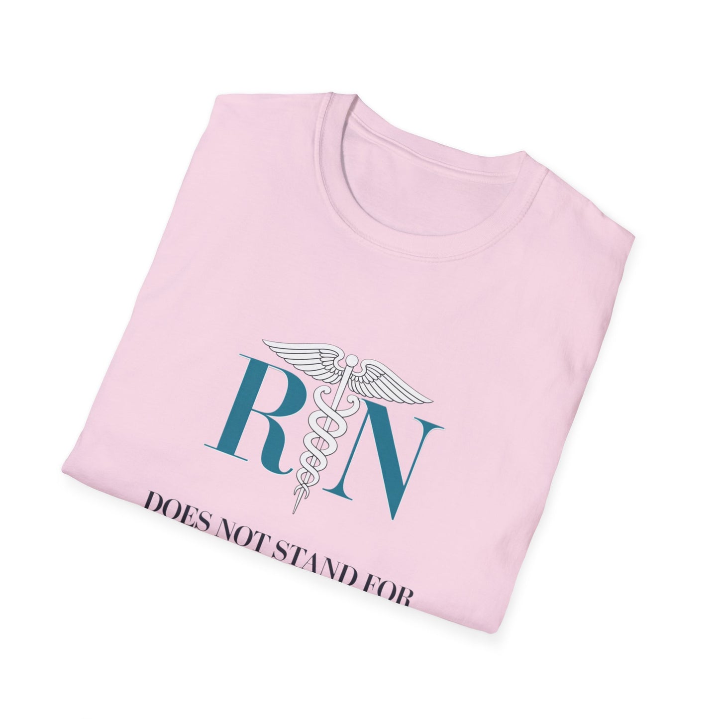 RN Does Not Stand for Refreshments & Narcotics Unisex Softstyle T-Shirt