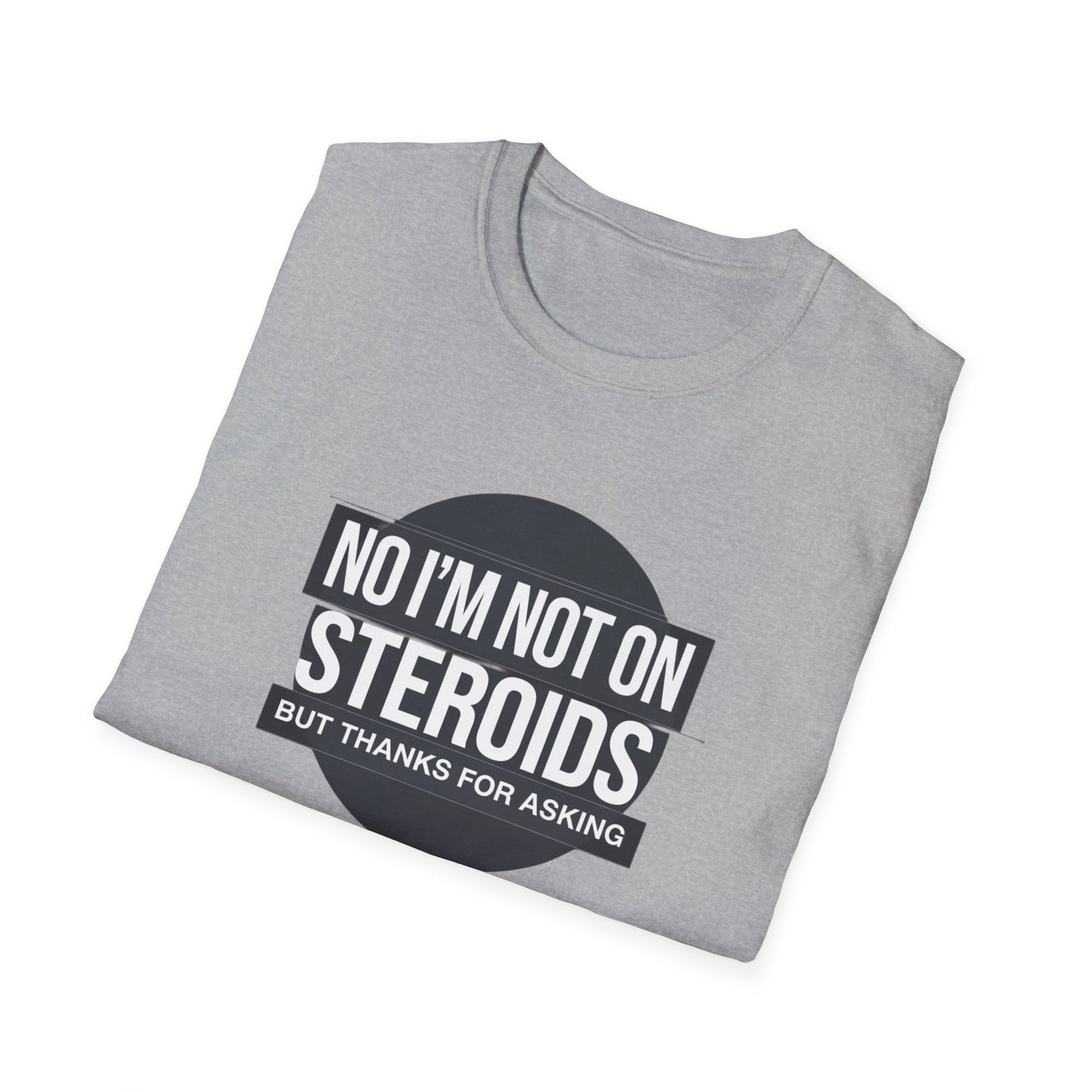 Funny Unisex Softstyle T-Shirt - 'No I’m Not on Steroids' Graphic Tee