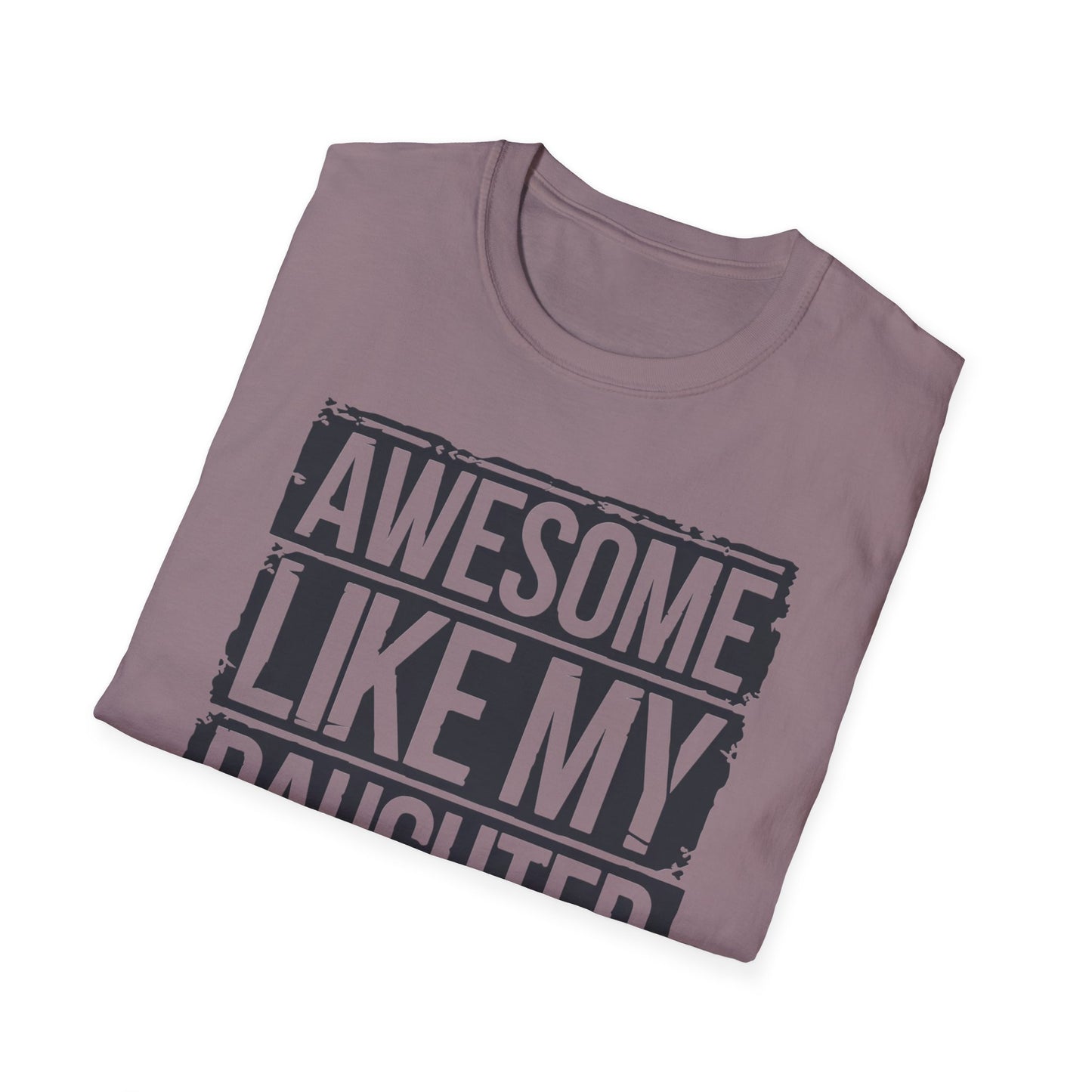 Awesome Like My Daughter Unisex Softstyle T-Shirt - Perfect Gift for Father's Day