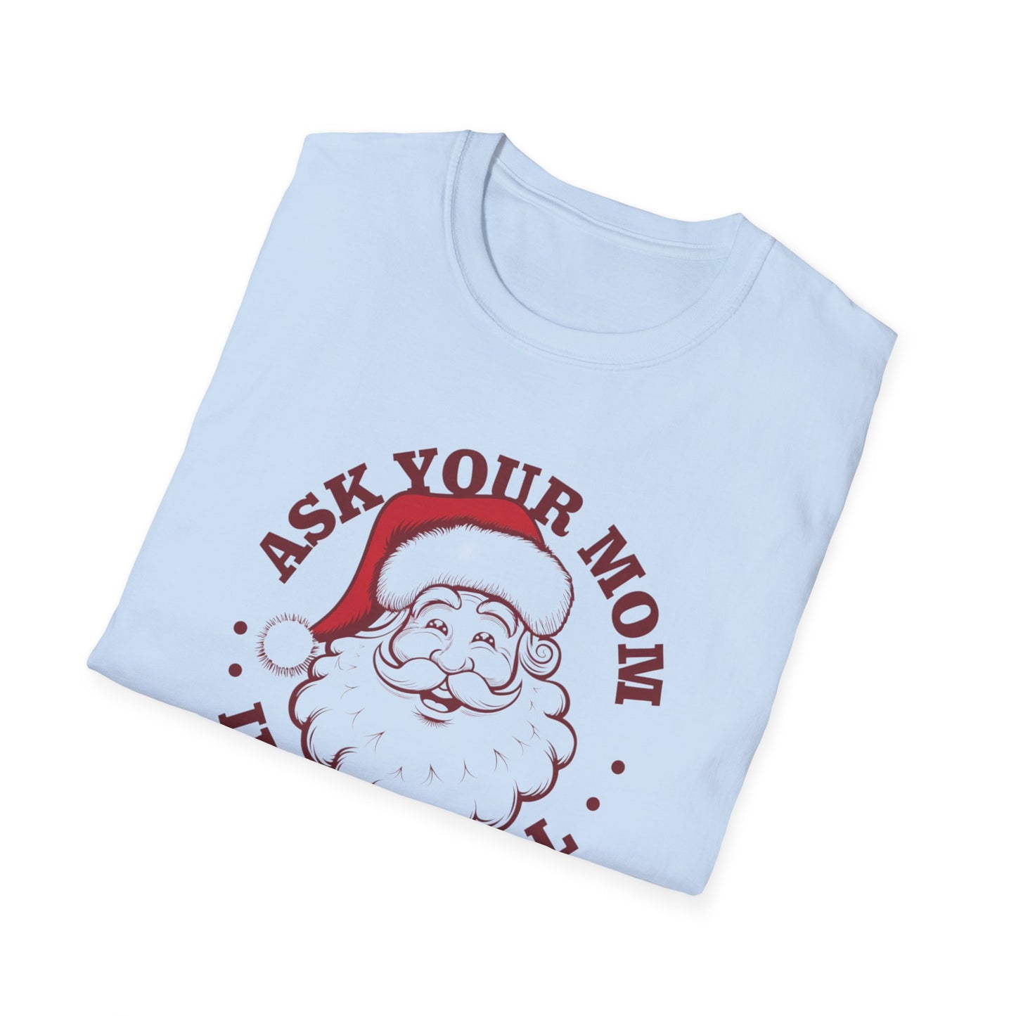 Santa Claus Humor T-Shirt, Funny Holiday Tee, Christmas Gift, Unisex Graphic Shirt, Ask Your Mom If I'm Real