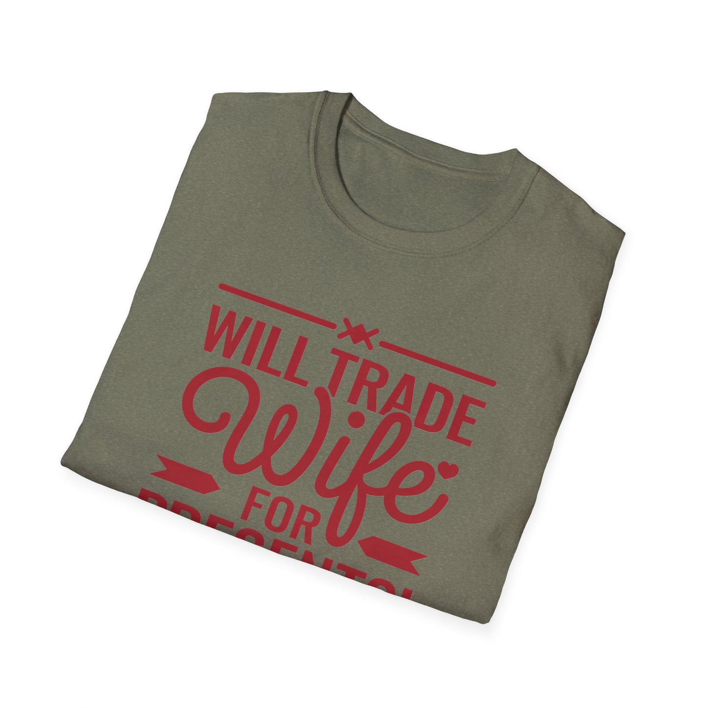 Will Trade Wife for Presents Unisex Softstyle T-Shirt | Funny Gift for Husband, Wife Swap Humor, Anniversary, Valentines