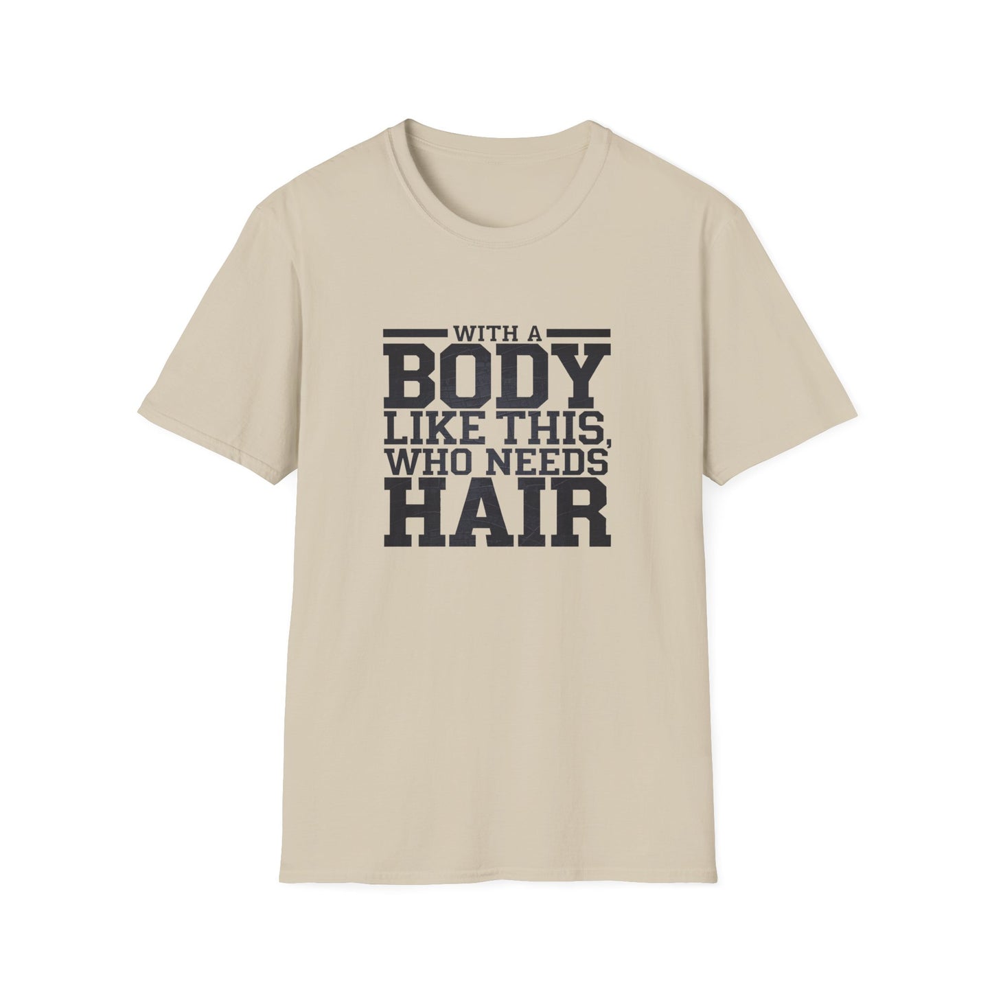 Body Positive Unisex Softstyle T-Shirt - "With a Body Like This, Who Needs Hair?" Fathers Day