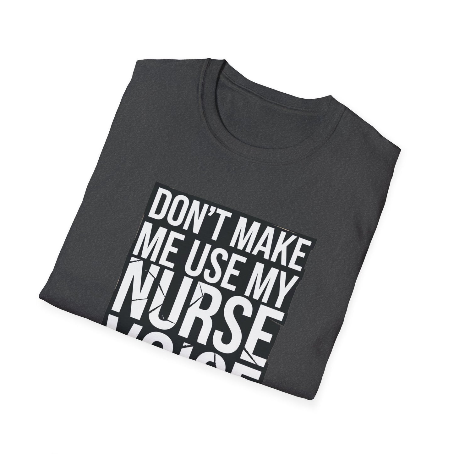 Funny Nurse T-Shirt - "Don't Make Me Use My Nurse Voice" - Unisex Softstyle
