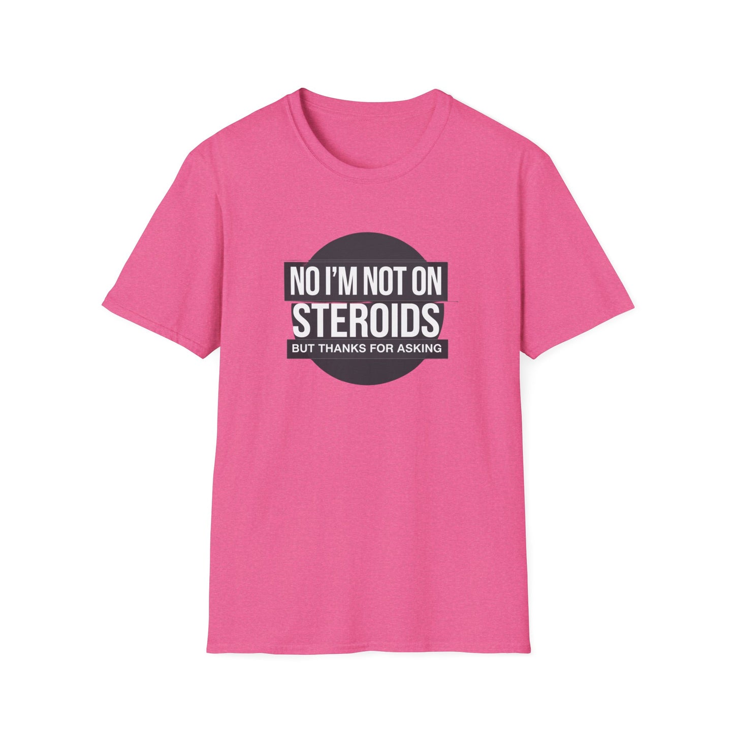Funny Unisex Softstyle T-Shirt - 'No I’m Not on Steroids' Graphic Tee