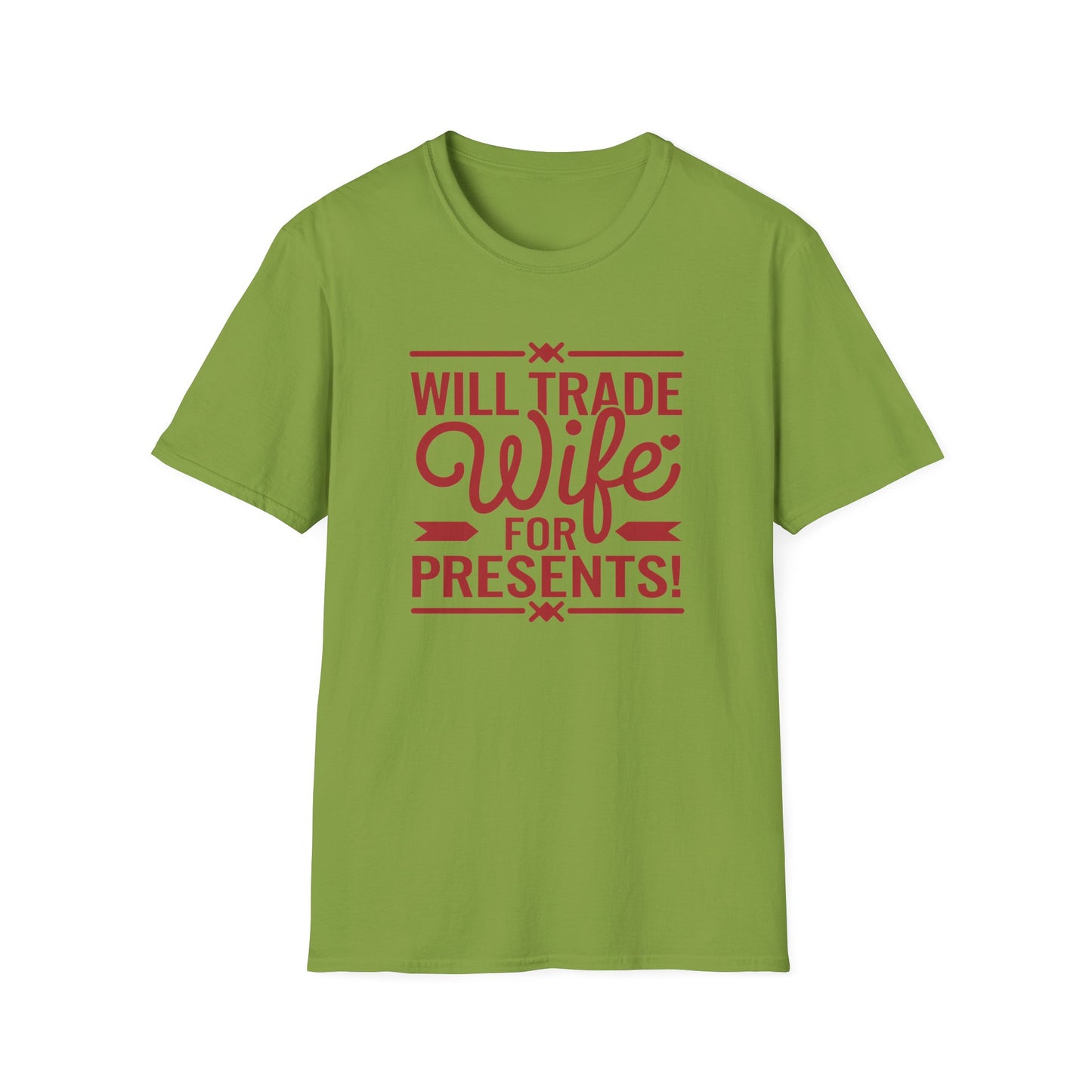 Will Trade Wife for Presents Unisex Softstyle T-Shirt | Funny Gift for Husband, Wife Swap Humor, Anniversary, Valentines