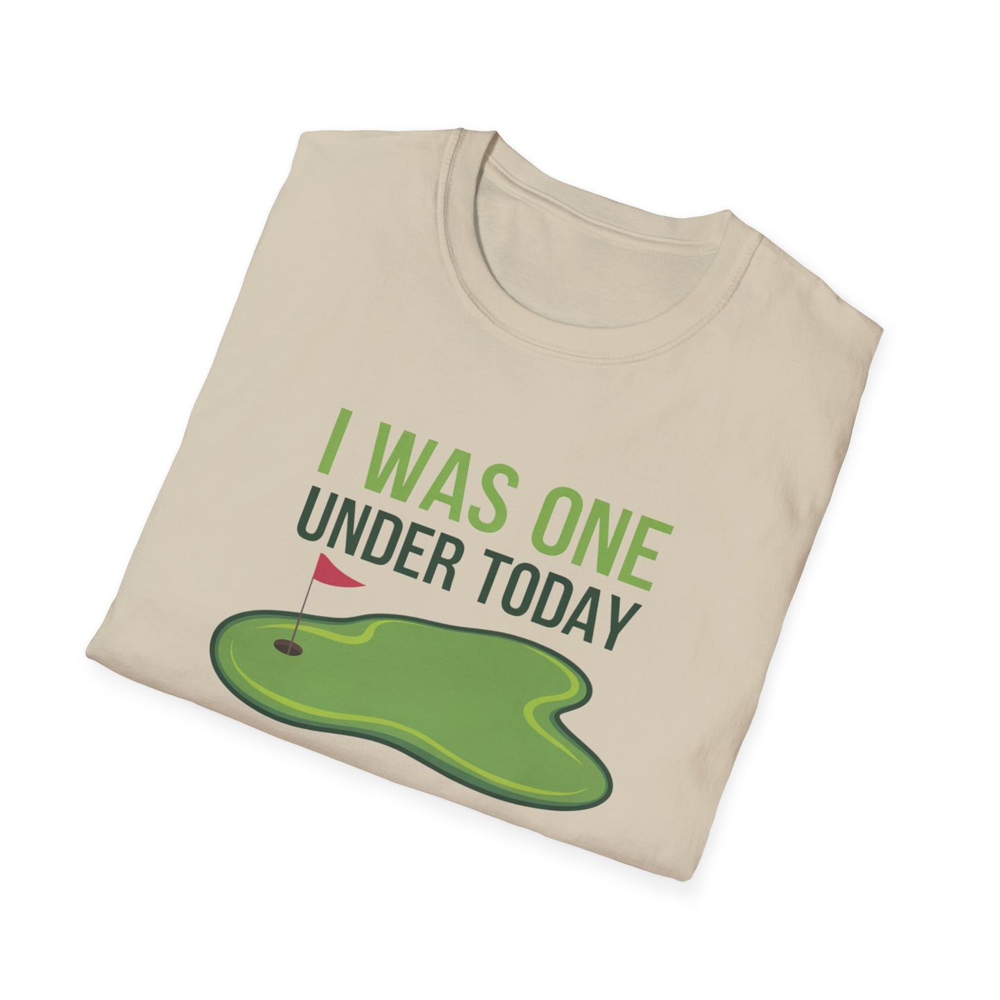 Funny Golf T-Shirt - "I Was One Under Today" - Unisex Softstyle Tee