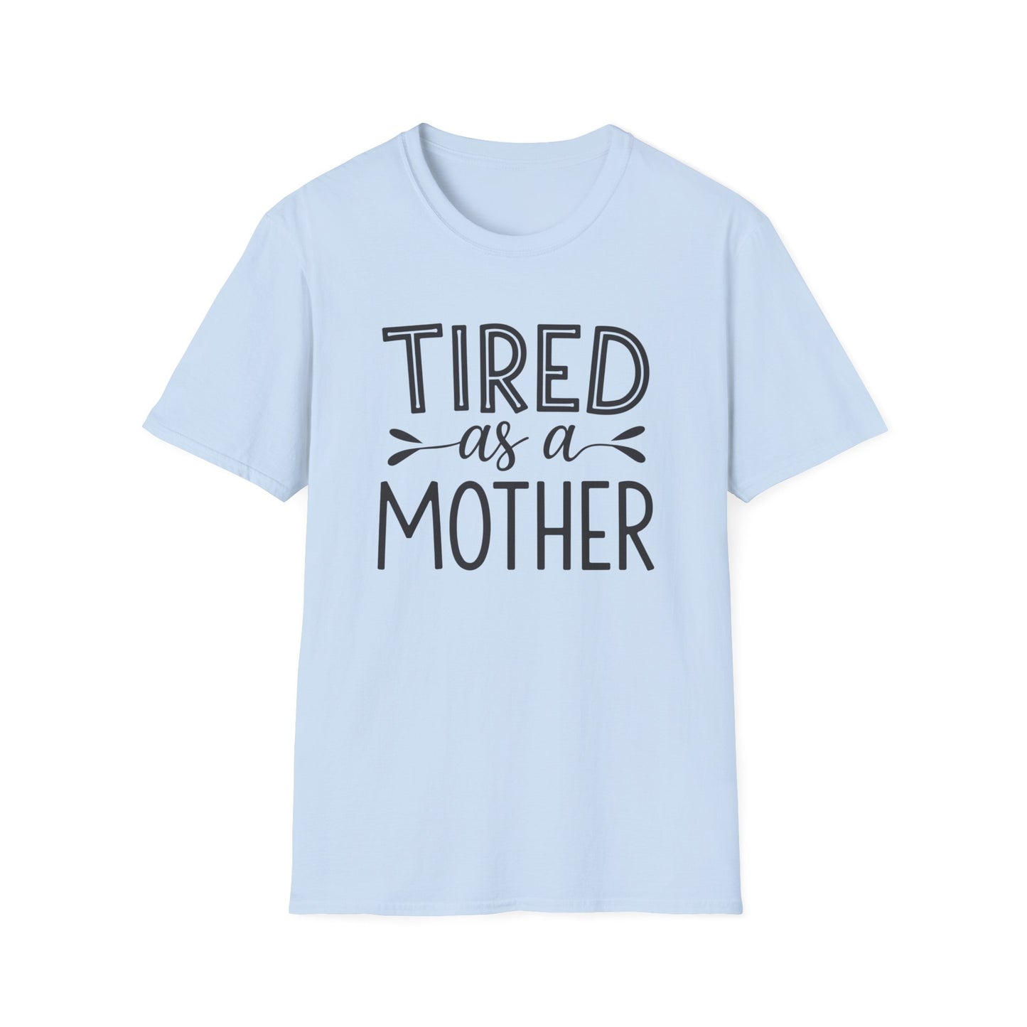 Funny Mom T-Shirt, Tired as a Mother Tee, Gift for Moms, Mother's Day Shirt, Casual Wear for Mothers, Parenting Humor Top