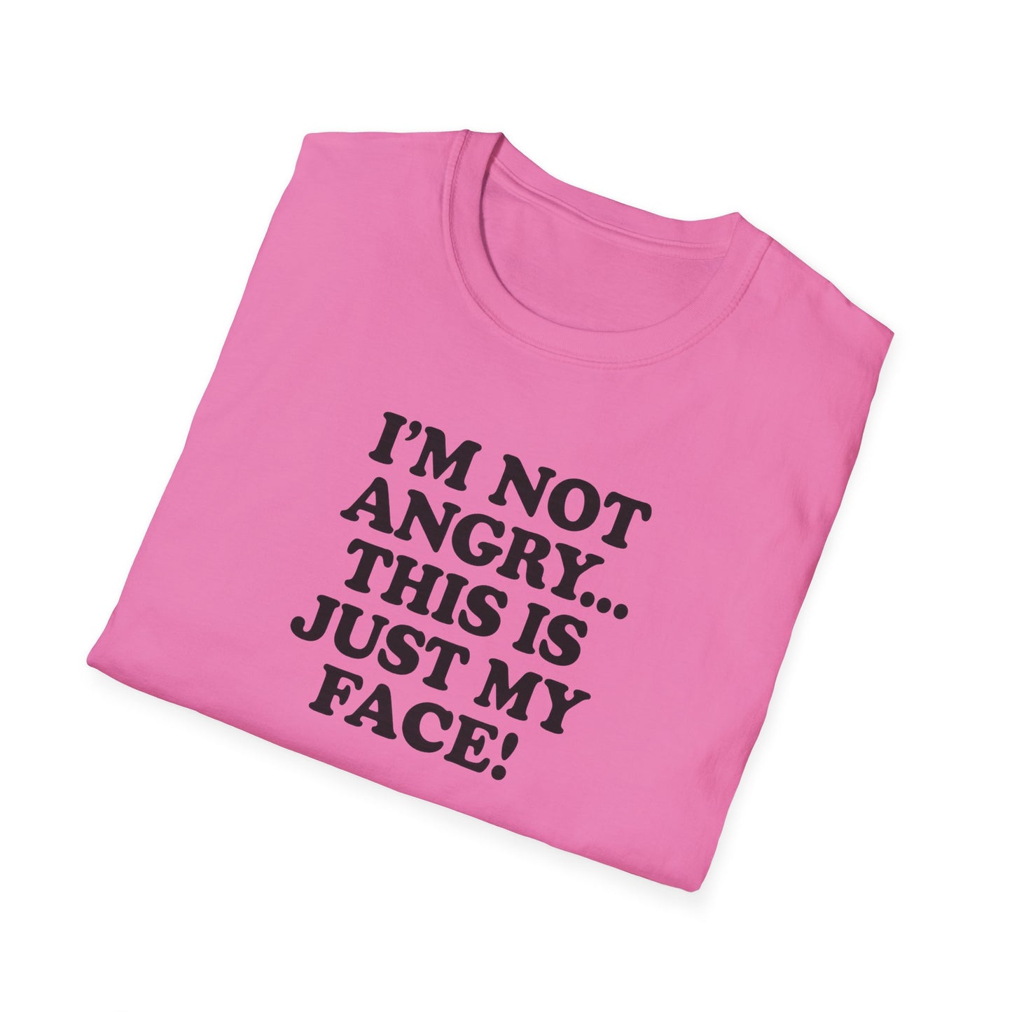 Funny Unisex Softstyle T-Shirt - "I'm Not Angry... This Is Just My Face!"