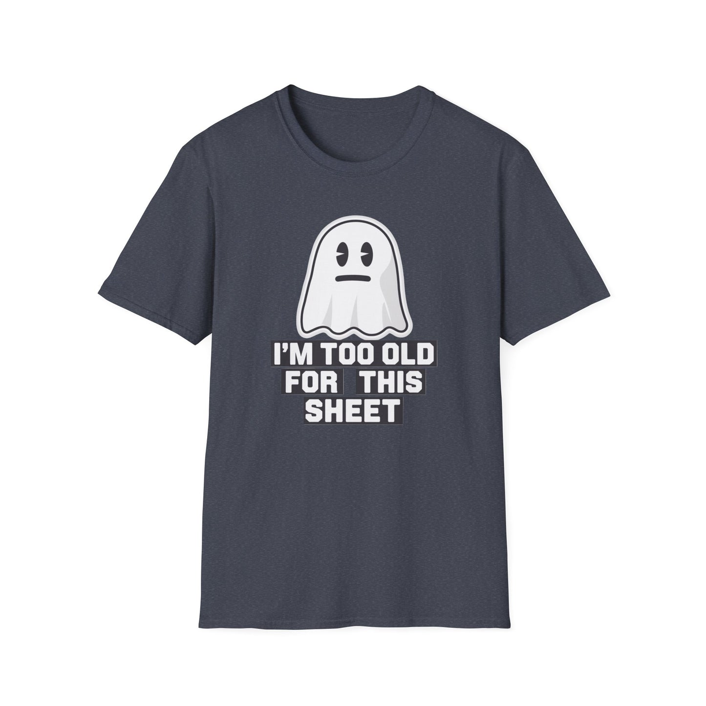 Funny Ghost T-Shirt, I'm Too Old for This Sheet Tee, Unisex Apparel, Halloween Costume, Gift for Adults, Casual Wear