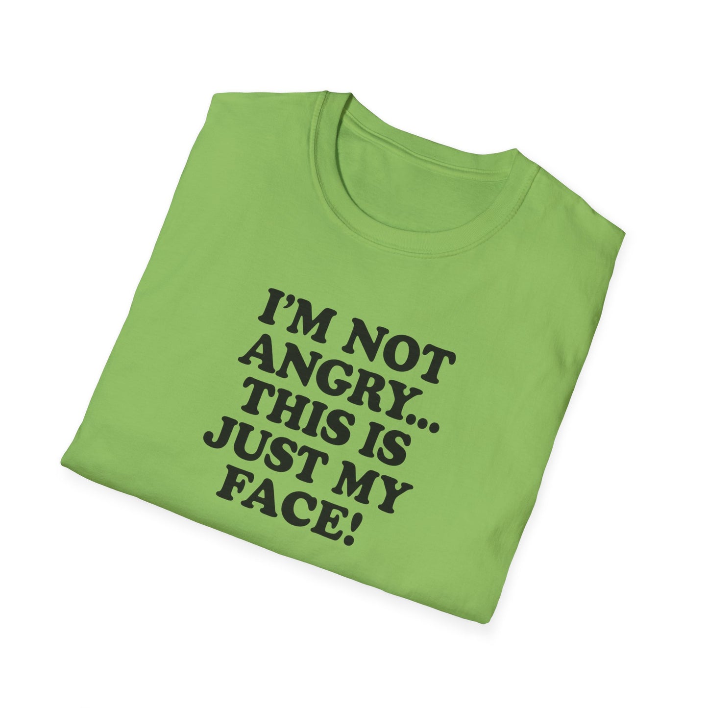 Funny Unisex Softstyle T-Shirt - "I'm Not Angry... This Is Just My Face!"