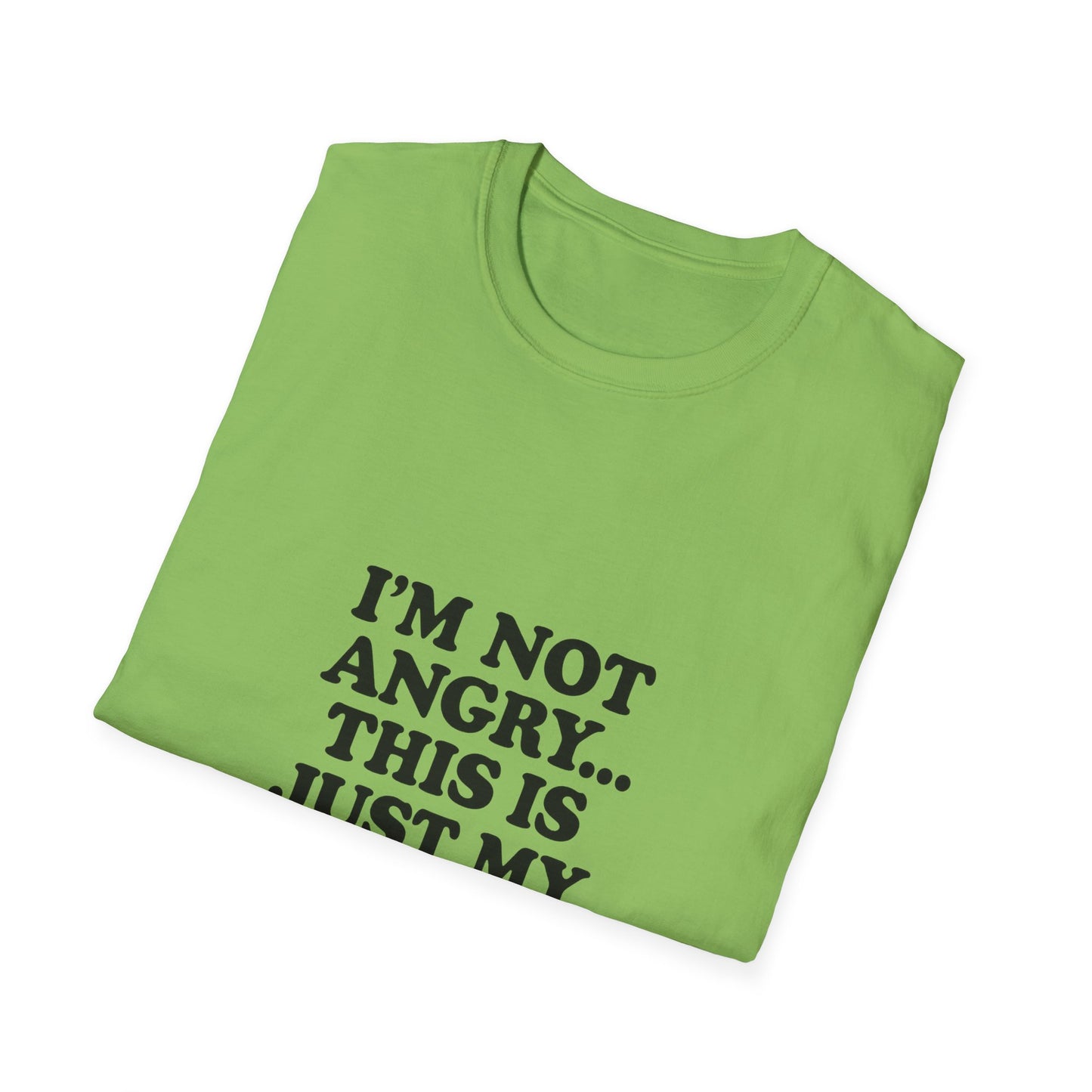 Funny Unisex Softstyle T-Shirt - "I'm Not Angry... This Is Just My Face!"