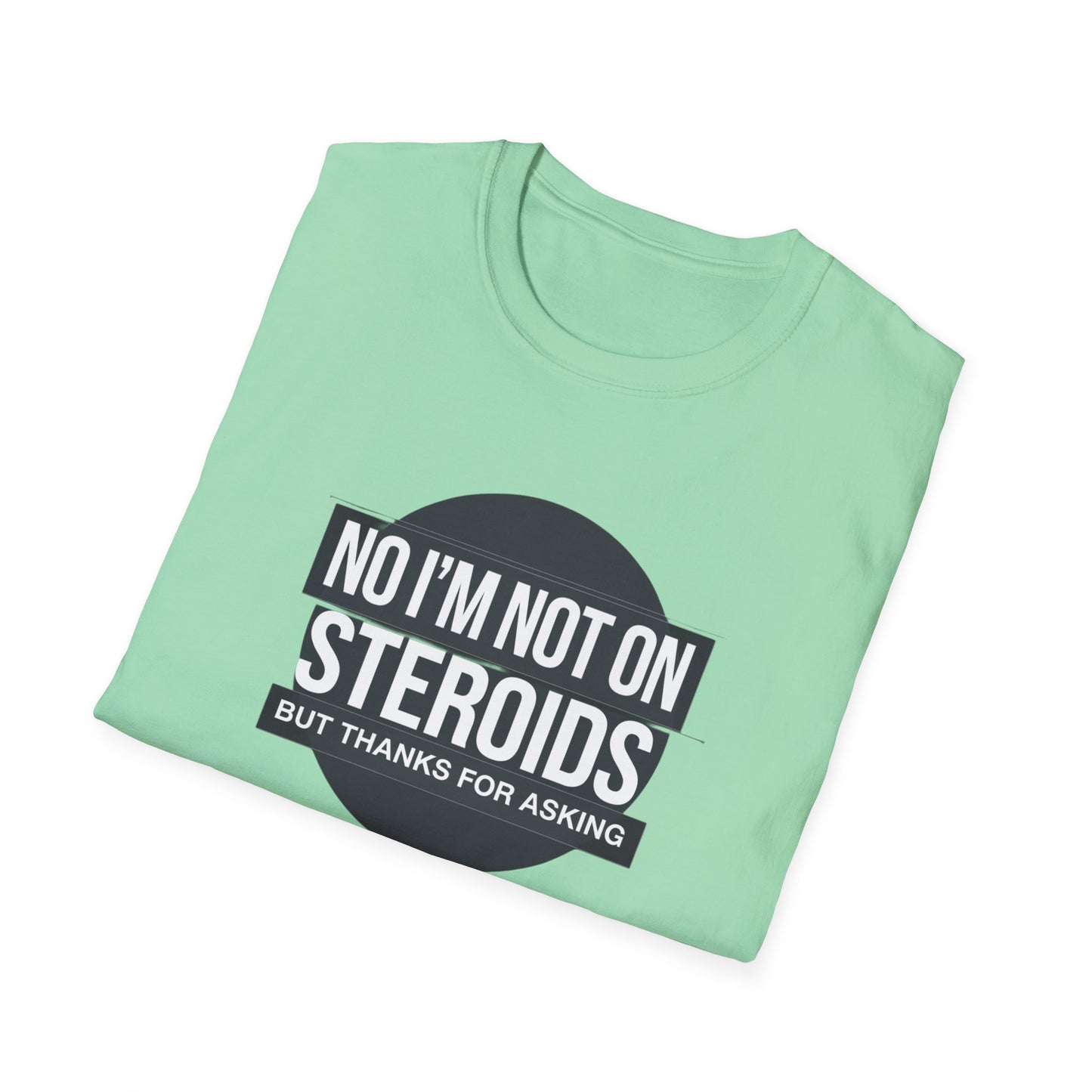 Funny Unisex Softstyle T-Shirt - 'No I’m Not on Steroids' Graphic Tee
