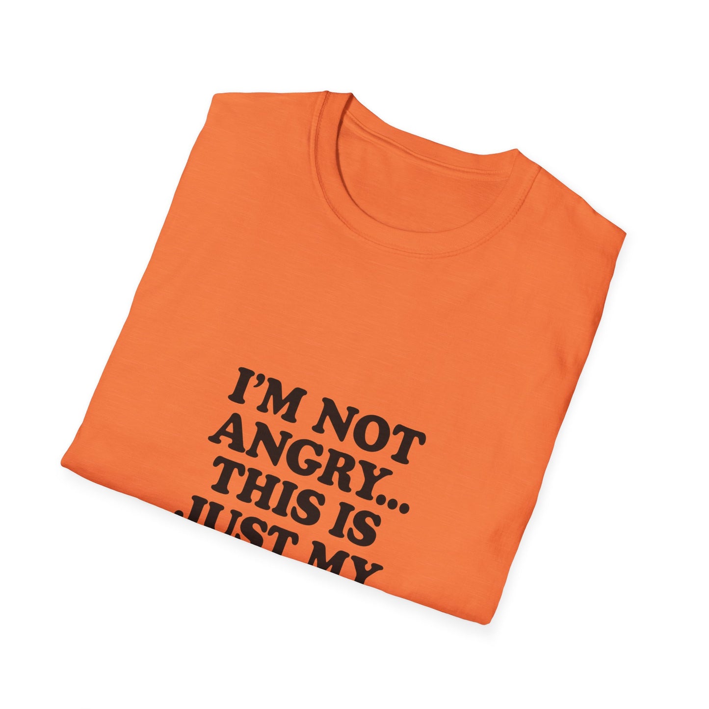 Funny Unisex Softstyle T-Shirt - "I'm Not Angry... This Is Just My Face!"