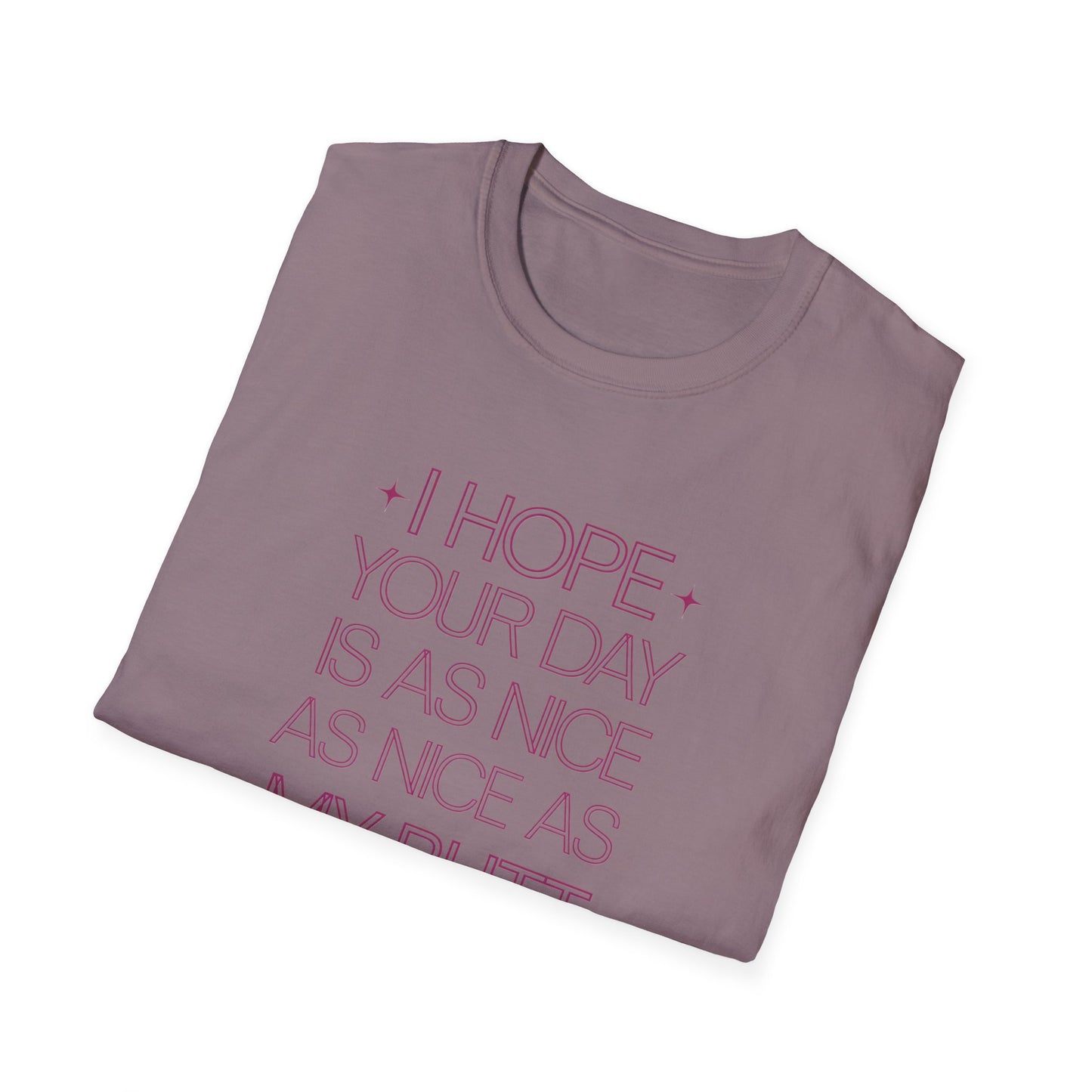 Funny Unisex Softstyle T-Shirt - "I Hope Your Day is as Nice as My Butt"