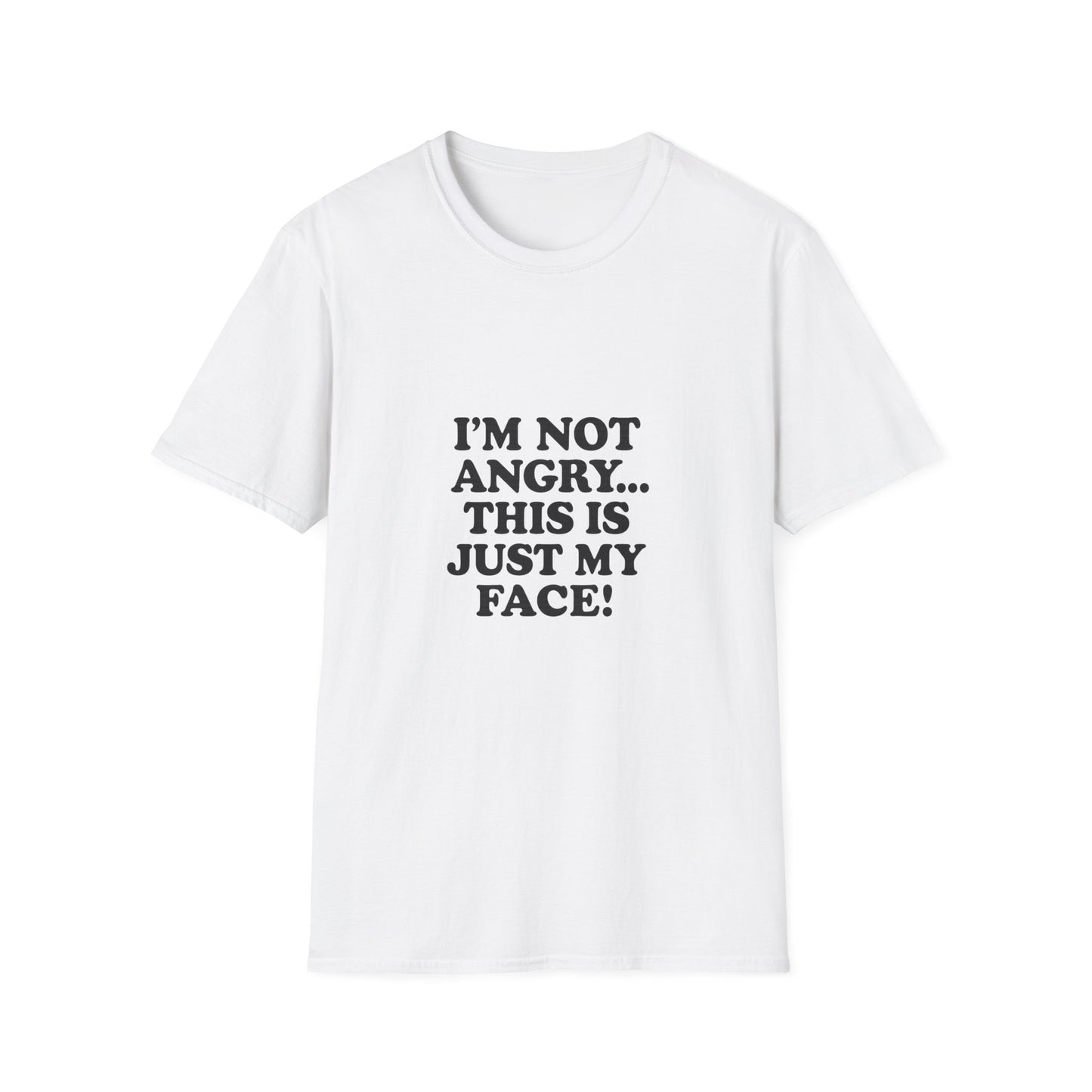 Funny Unisex Softstyle T-Shirt - "I'm Not Angry... This Is Just My Face!"