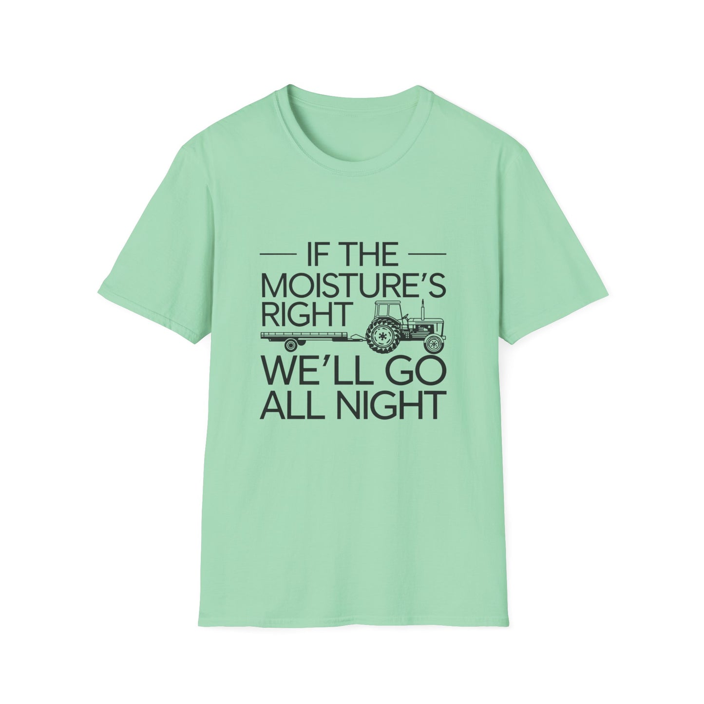 Funny Farm Life T-Shirt – 'If the Moisture's Right We'll Go All Night' – Unisex Softstyle Tee for Farm Lovers