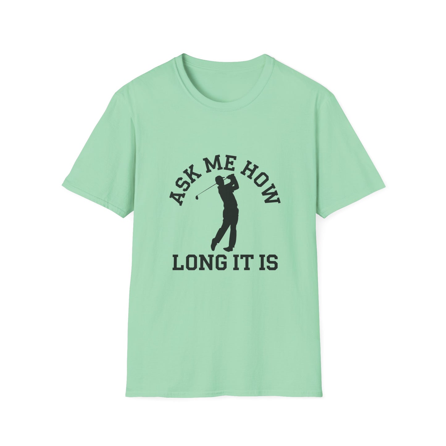 Funny Golf Unisex T-Shirt - 'Ask Me How Long It Is'