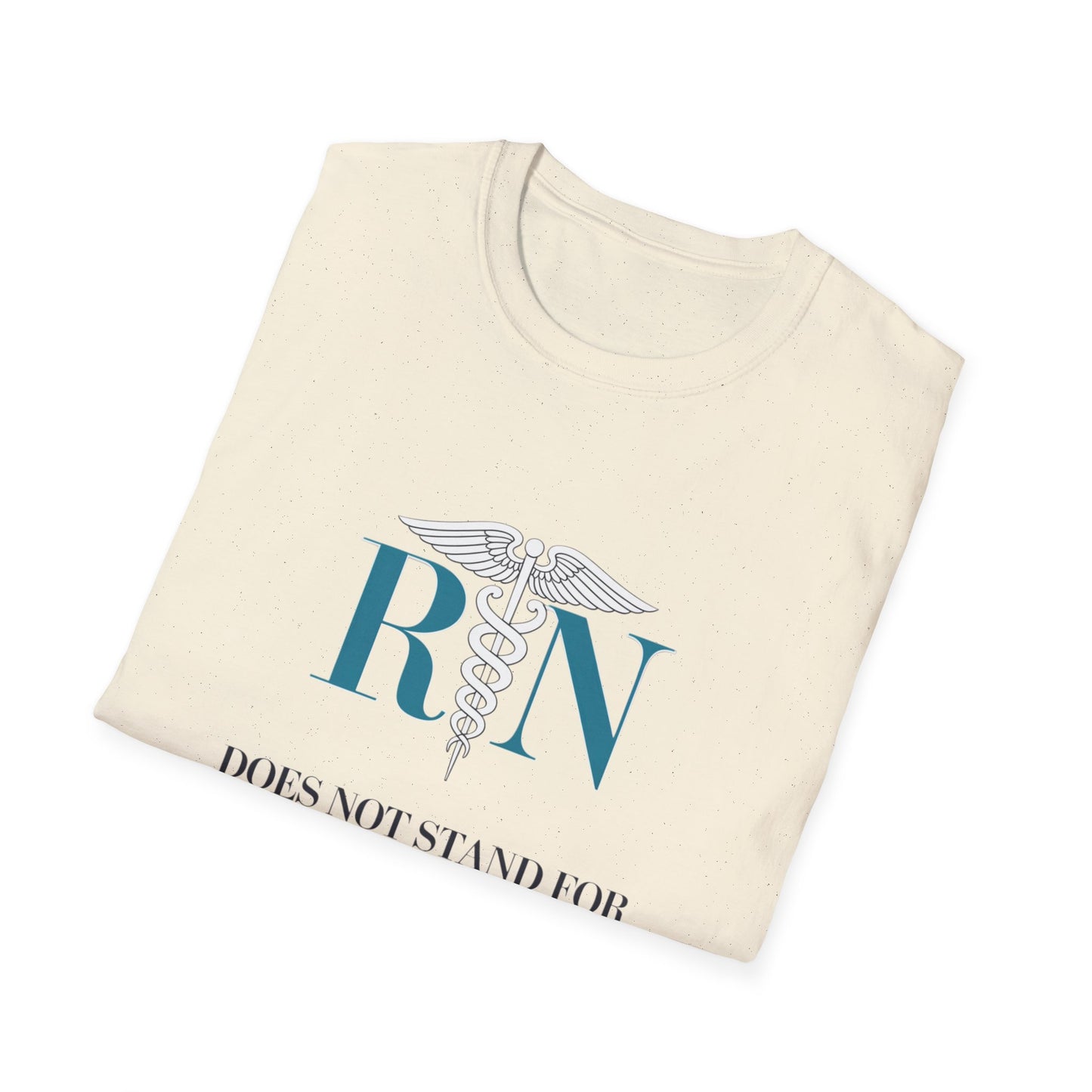 RN Does Not Stand for Refreshments & Narcotics Unisex Softstyle T-Shirt